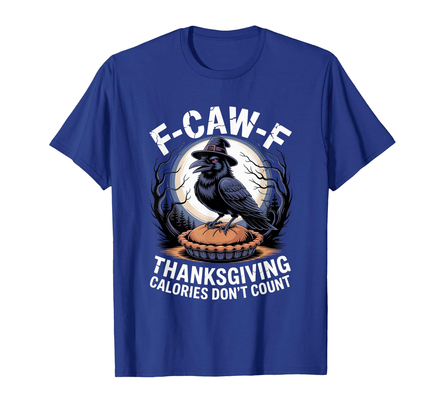 F-CAW-F Crow Thanksgiving Calories Don't Count Funny Turkey T-Shirt