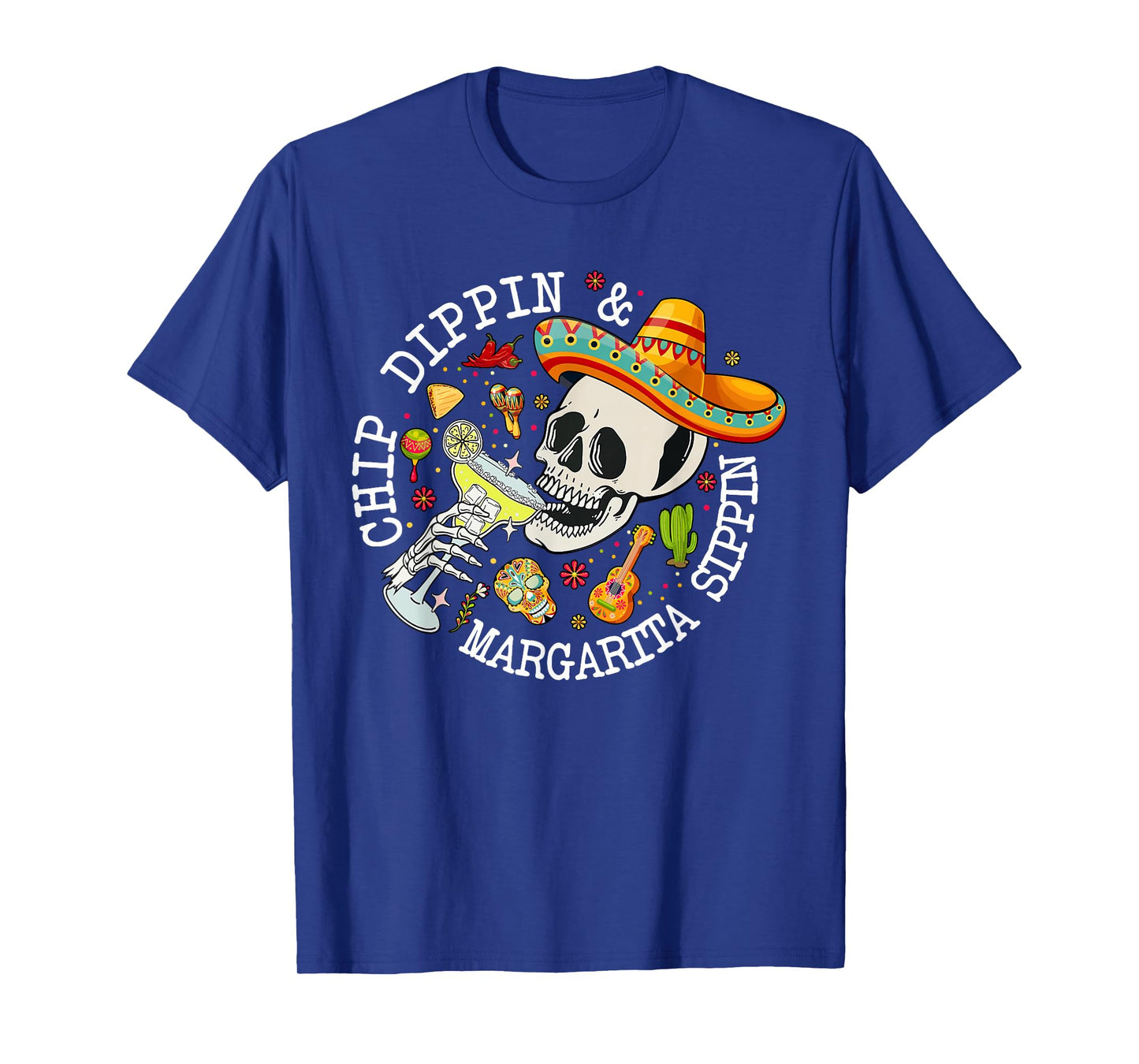 Chip Dippin Margarita Sippin Funny Skeleton Cinco De Mayo T-Shirt