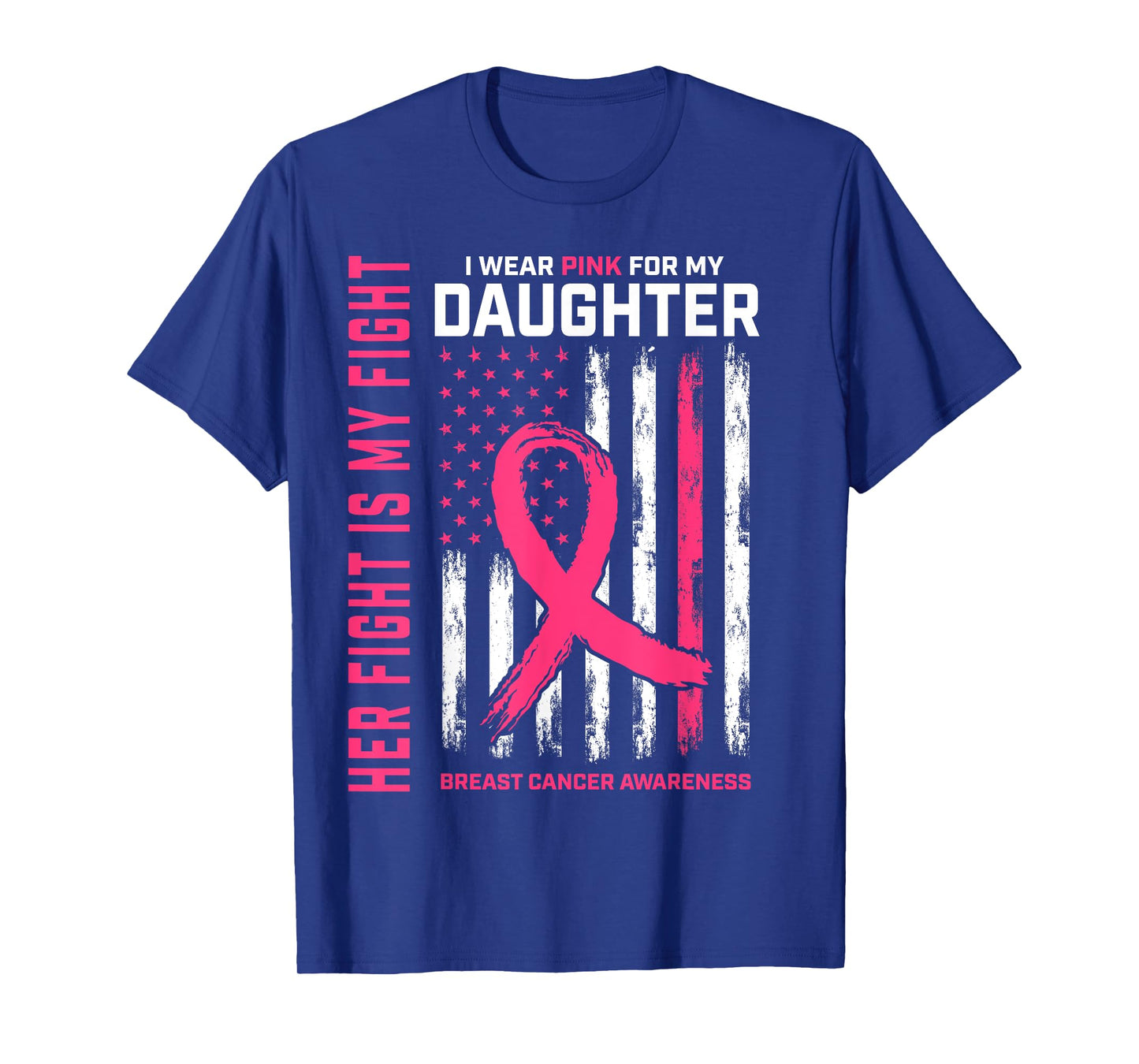 Her Fight Is My Fight Wear Pink Daughter Breast Cancer Flag T-Shirt