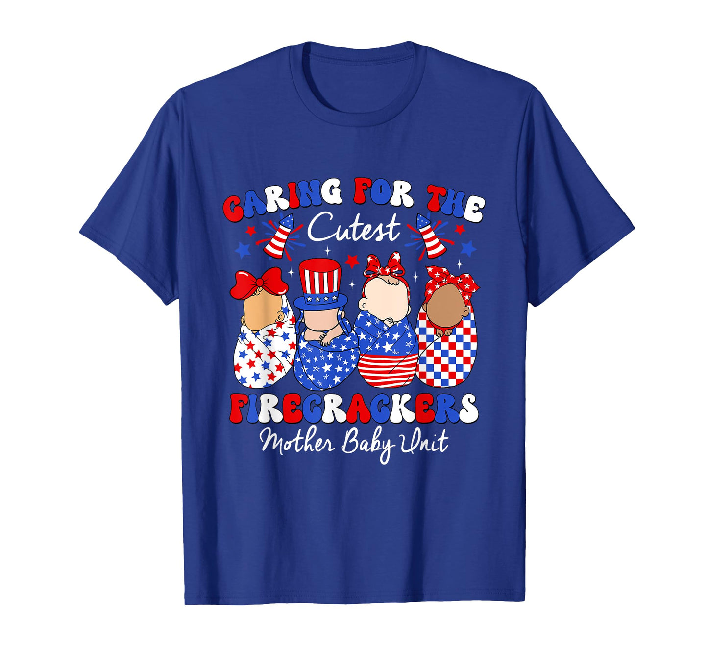 Caring For Cutest Firecrackers Mother Baby Unit 4th Of July T-Shirt