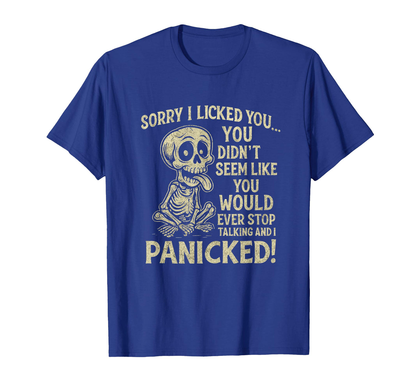 Sorry I Licked You You Didn't Seem Like You Would Ever T-Shirt
