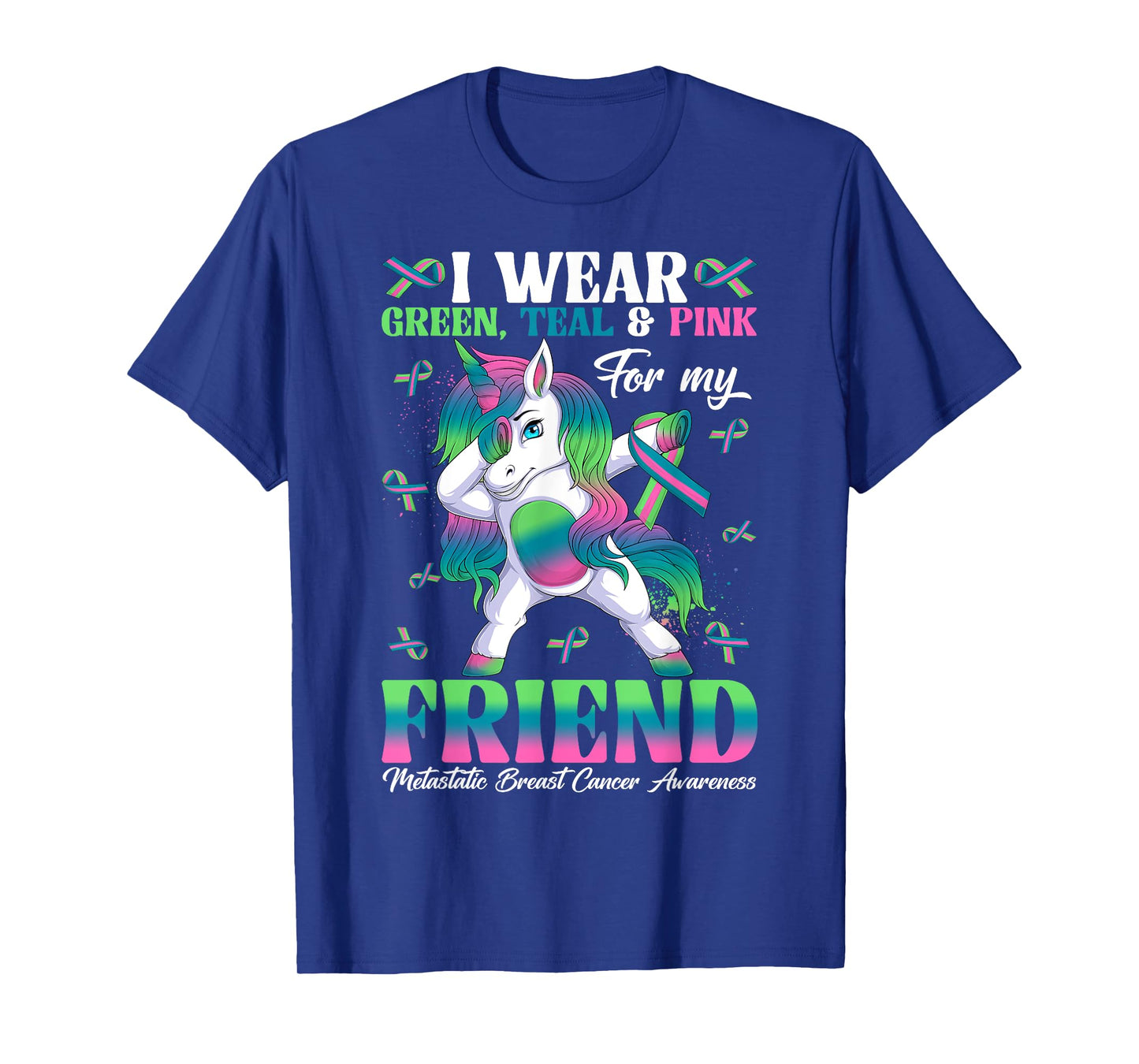 Wear Green Teal Pink For My Friend Metastatic Breast Cancer T-Shirt