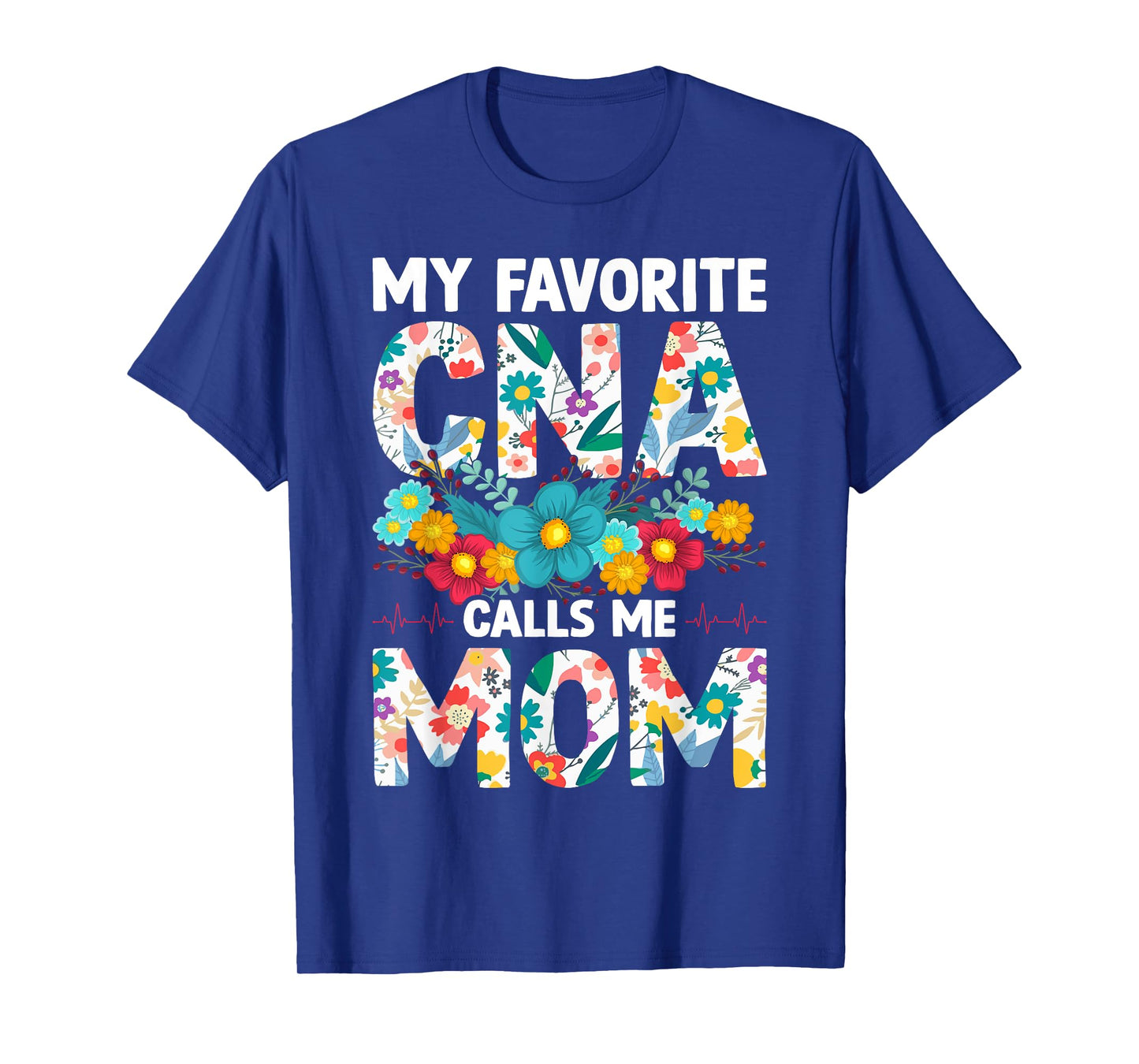 My Favorite CNA Calls Me Mom Flowers Mothers Day T-Shirt