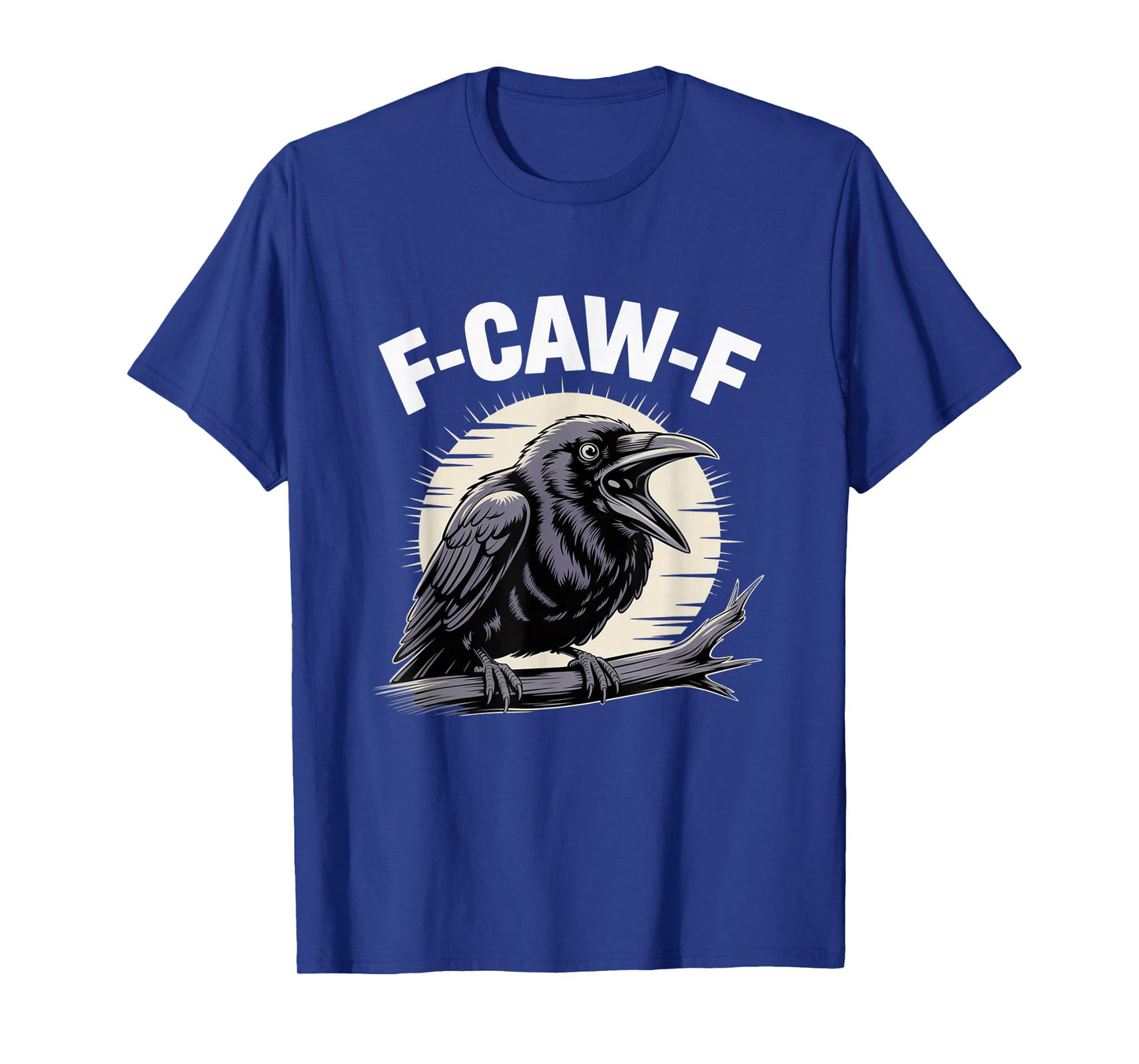 F-Caw-F Funny Black Raven Crow Bird Cawing Sarcastic Adult T-Shirt