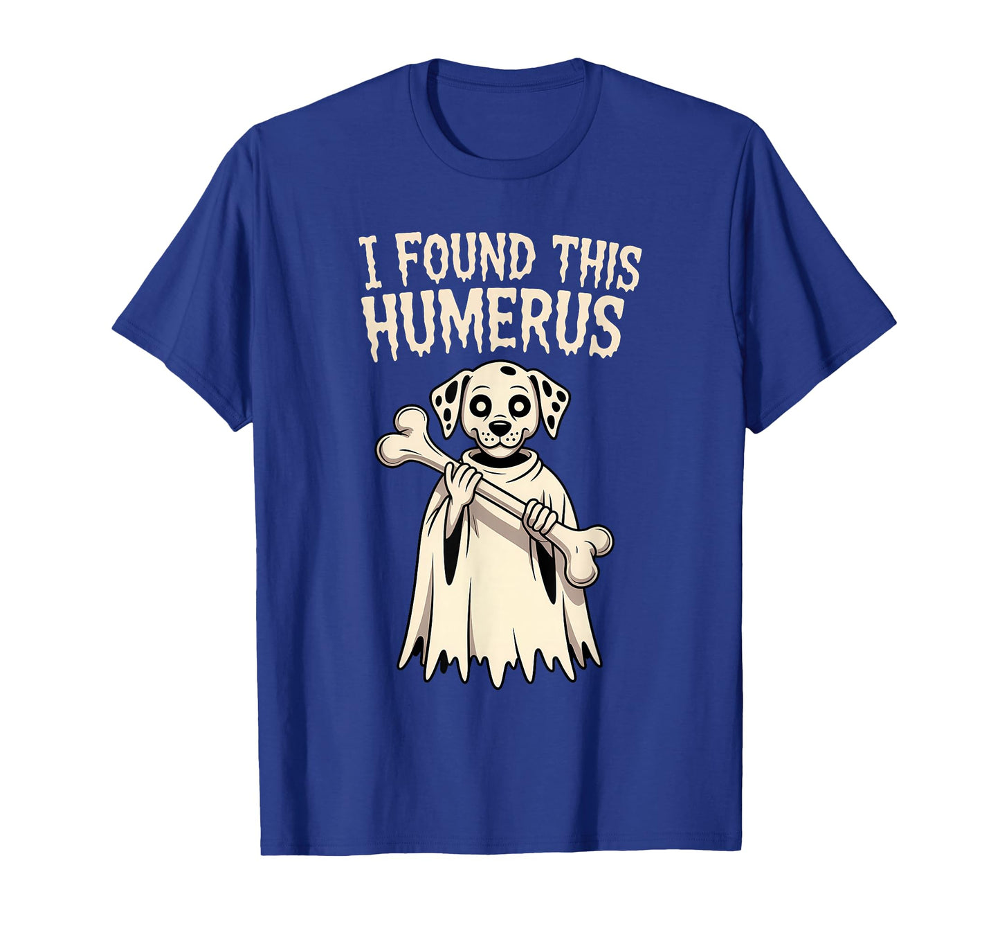 Dalmatian Halloween Funny Ghost Dog I Found This Humerus T-Shirt