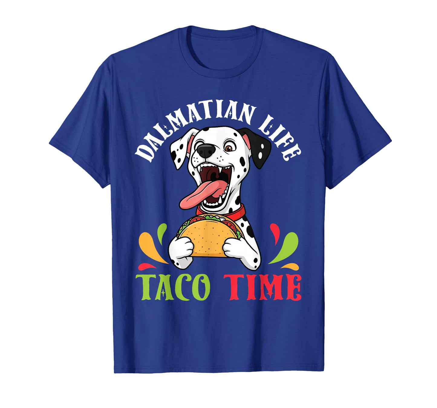 Dalmatian Dog Life Taco Time Mexican Food Dog Mother Father T-Shirt