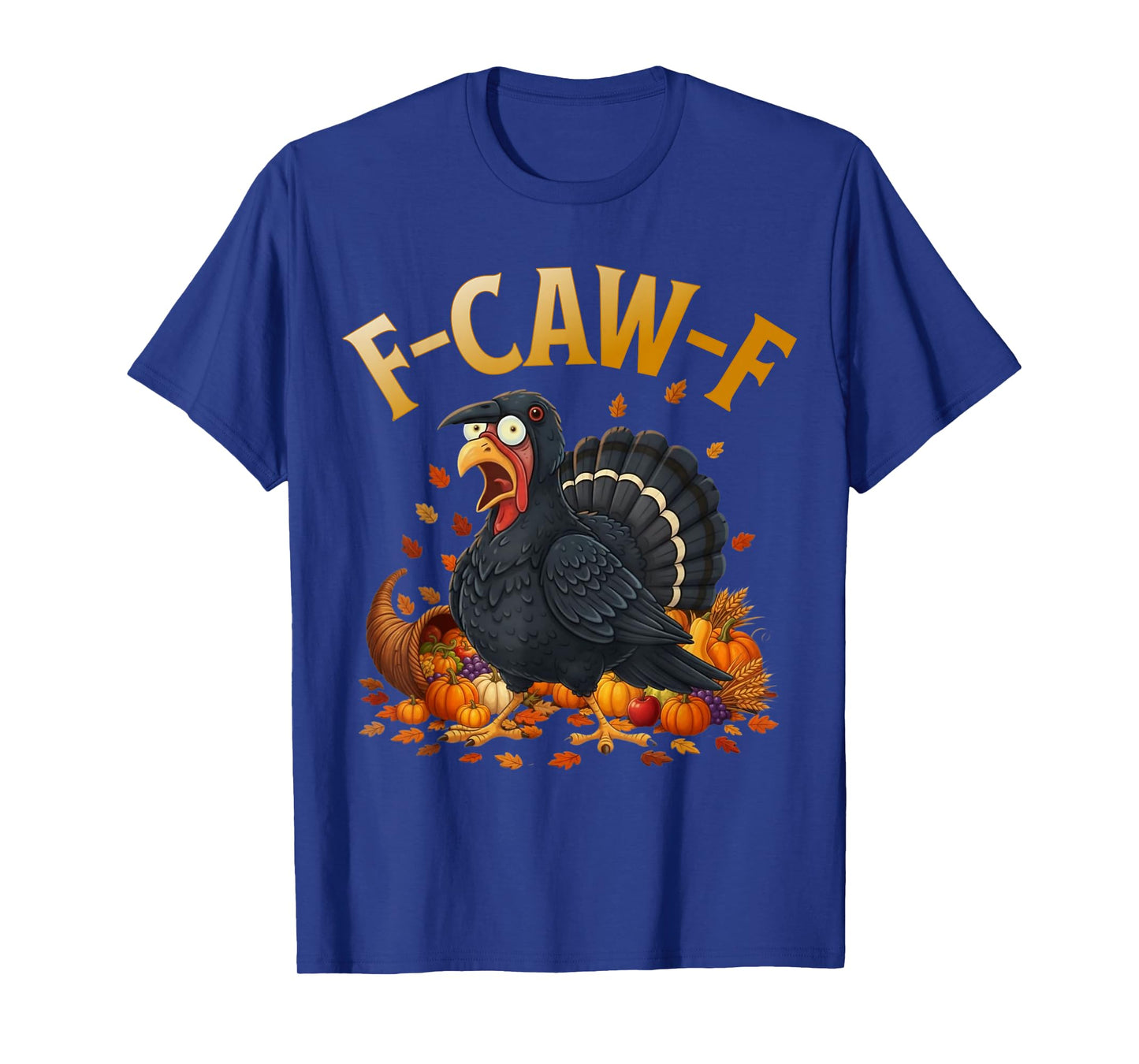 Turkey F-Caw-F Funny Thanksgiving Black Crow Adult Humor T-Shirt