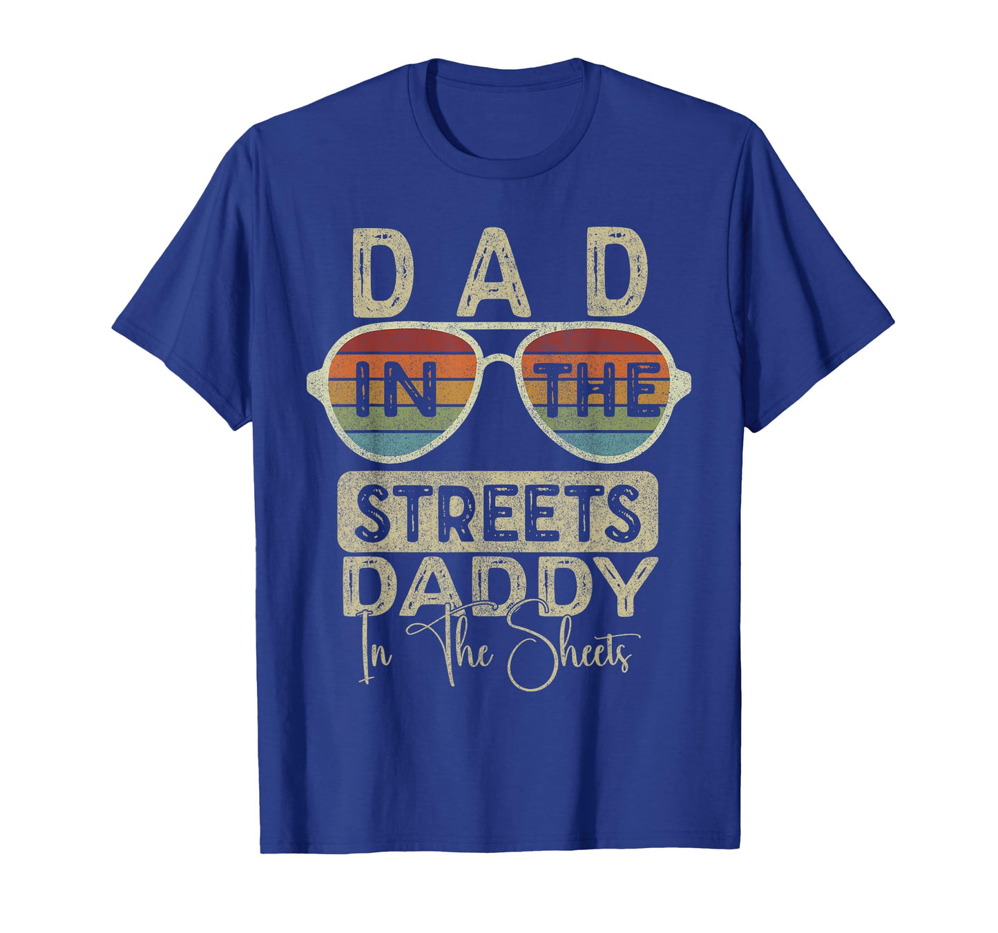 Funny Father Quote Dad In The Streets Daddy In The Sheets T-Shirt
