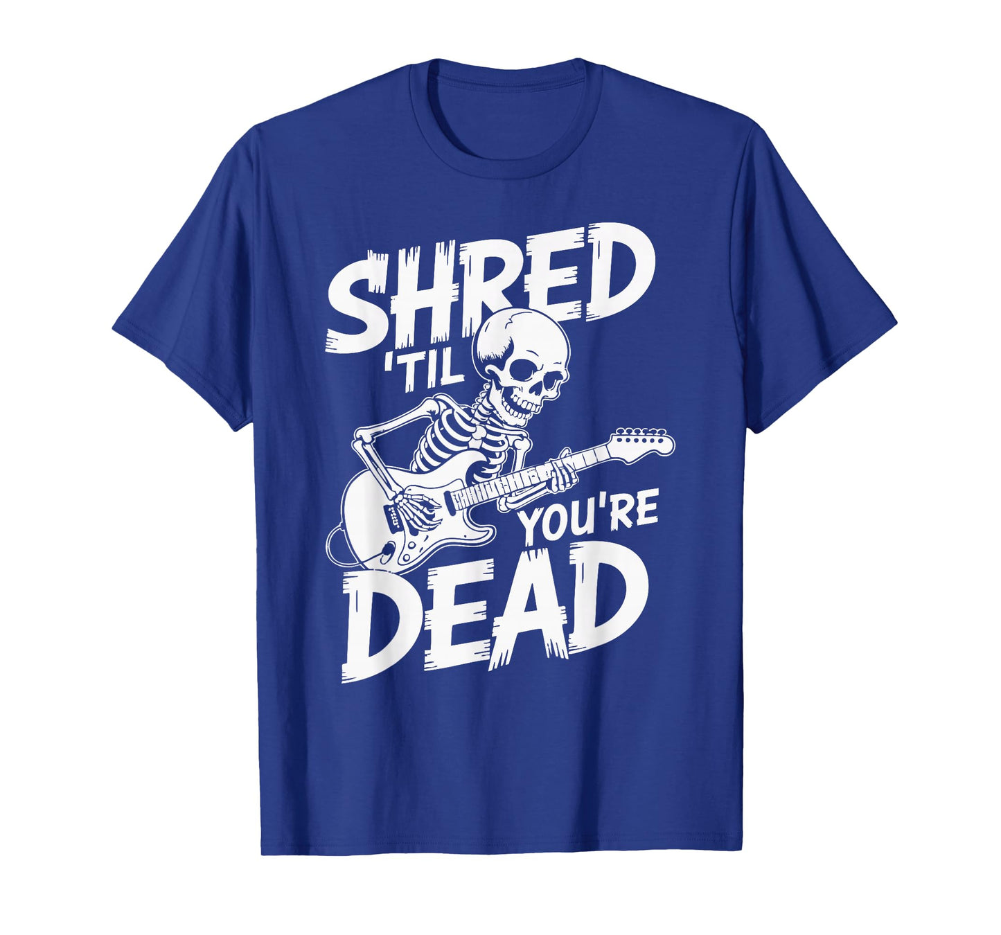 Shred til You're Dead T-Shirt