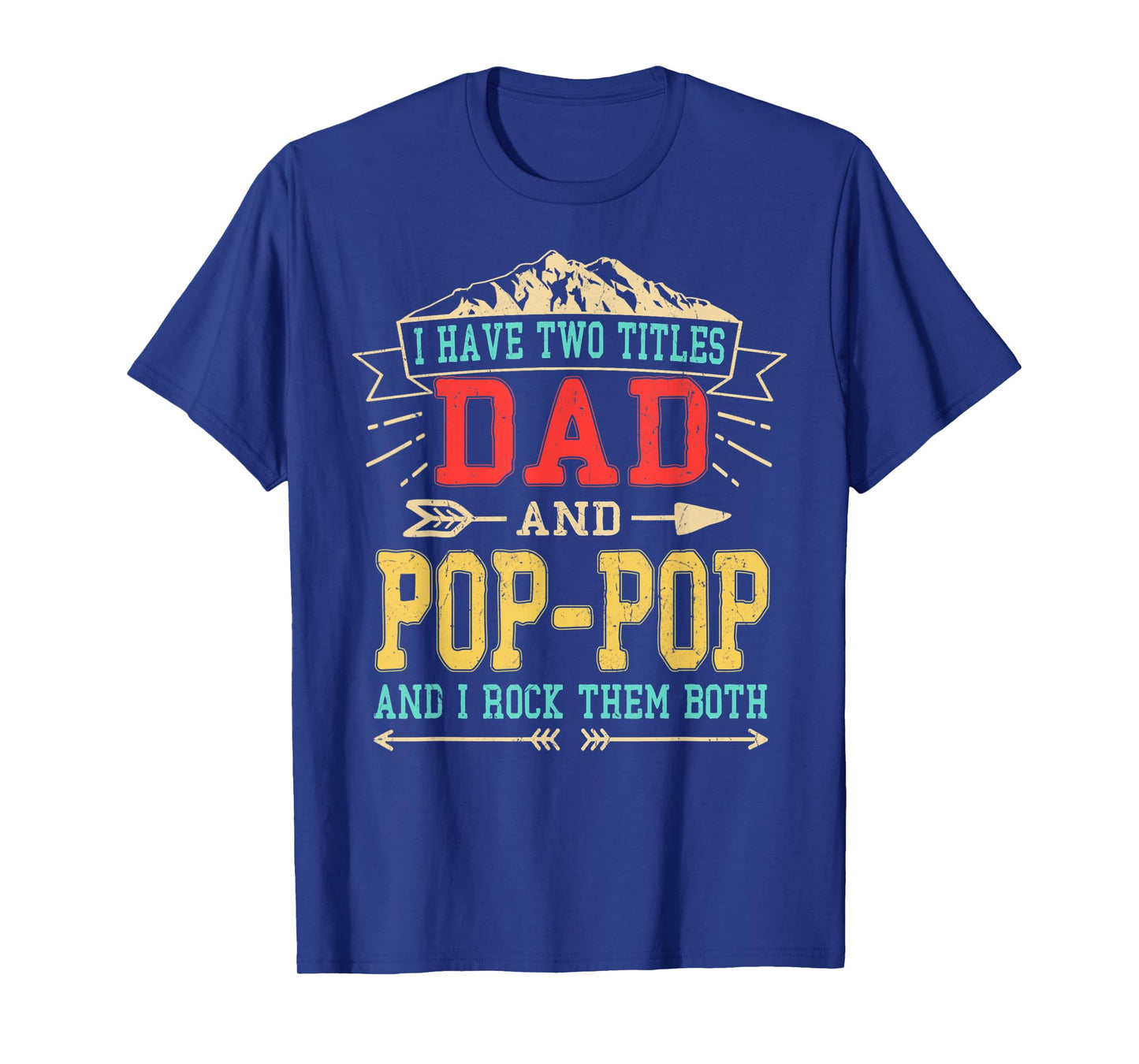 Mens I Have Two Titles Dad And Pop-Pop Shirt Funny Father's Day T-Shirt