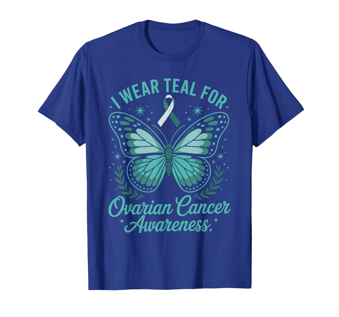 I Wear Teal For Ovarian Cancer Awareness T-Shirt