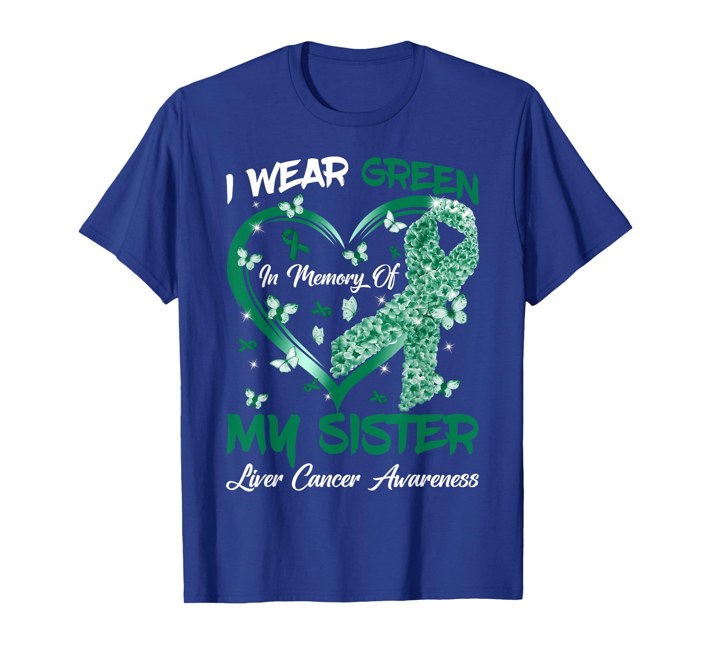 I Wear Green In Memory Of My Sister Liver Cancer Awareness T-Shirt