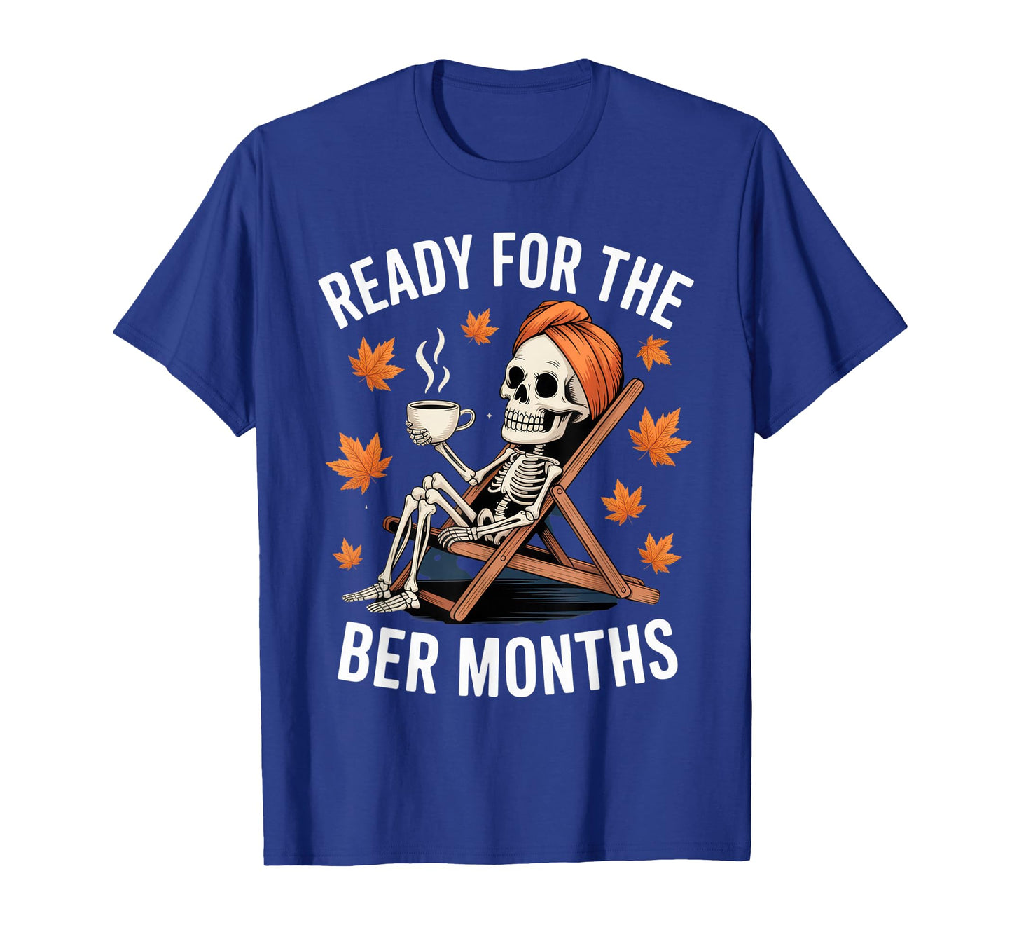 Ready for The BER Months Skeleton Funny Fall Autumn Outfit T-Shirt