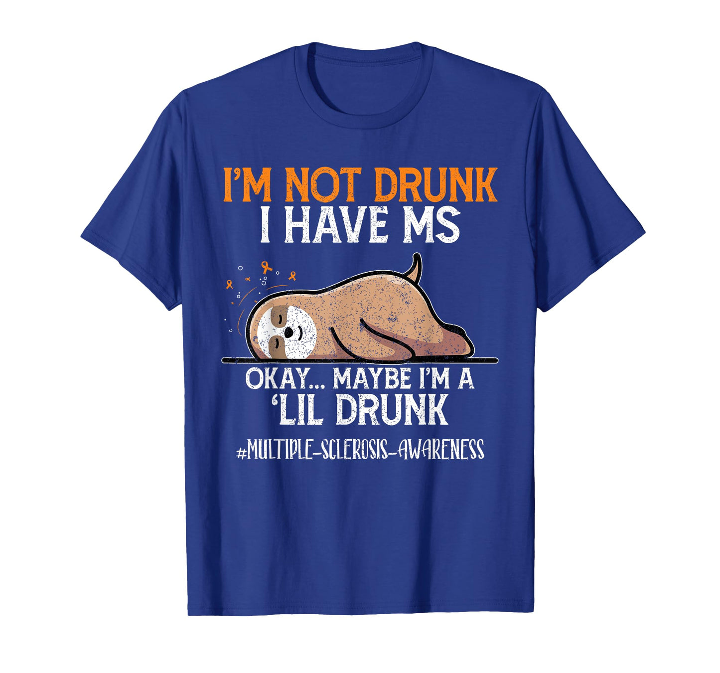 Maybe I'm A Lil Sloth I'm Not Drunk I Have MS Okay T-Shirt