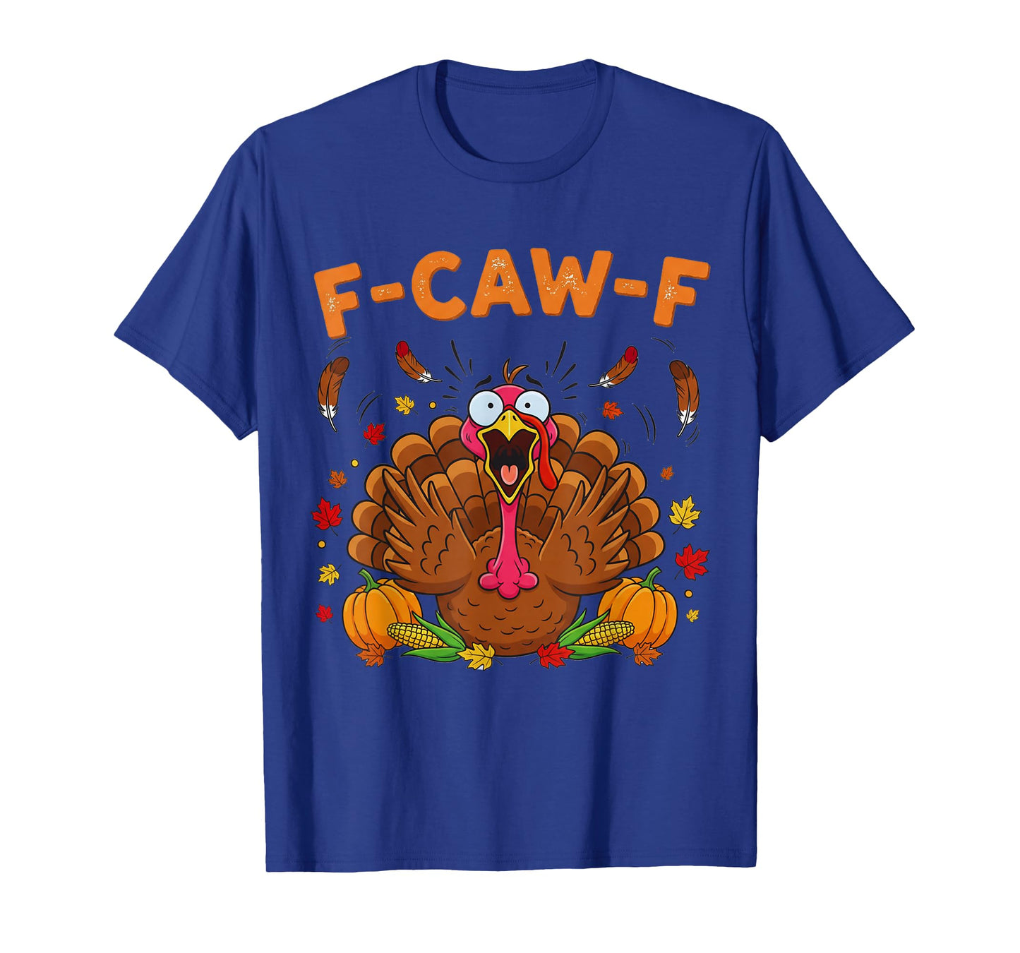 Funny Thanksgiving Turkey F-CAW-F Screaming Sarcastic FCAWF T-Shirt