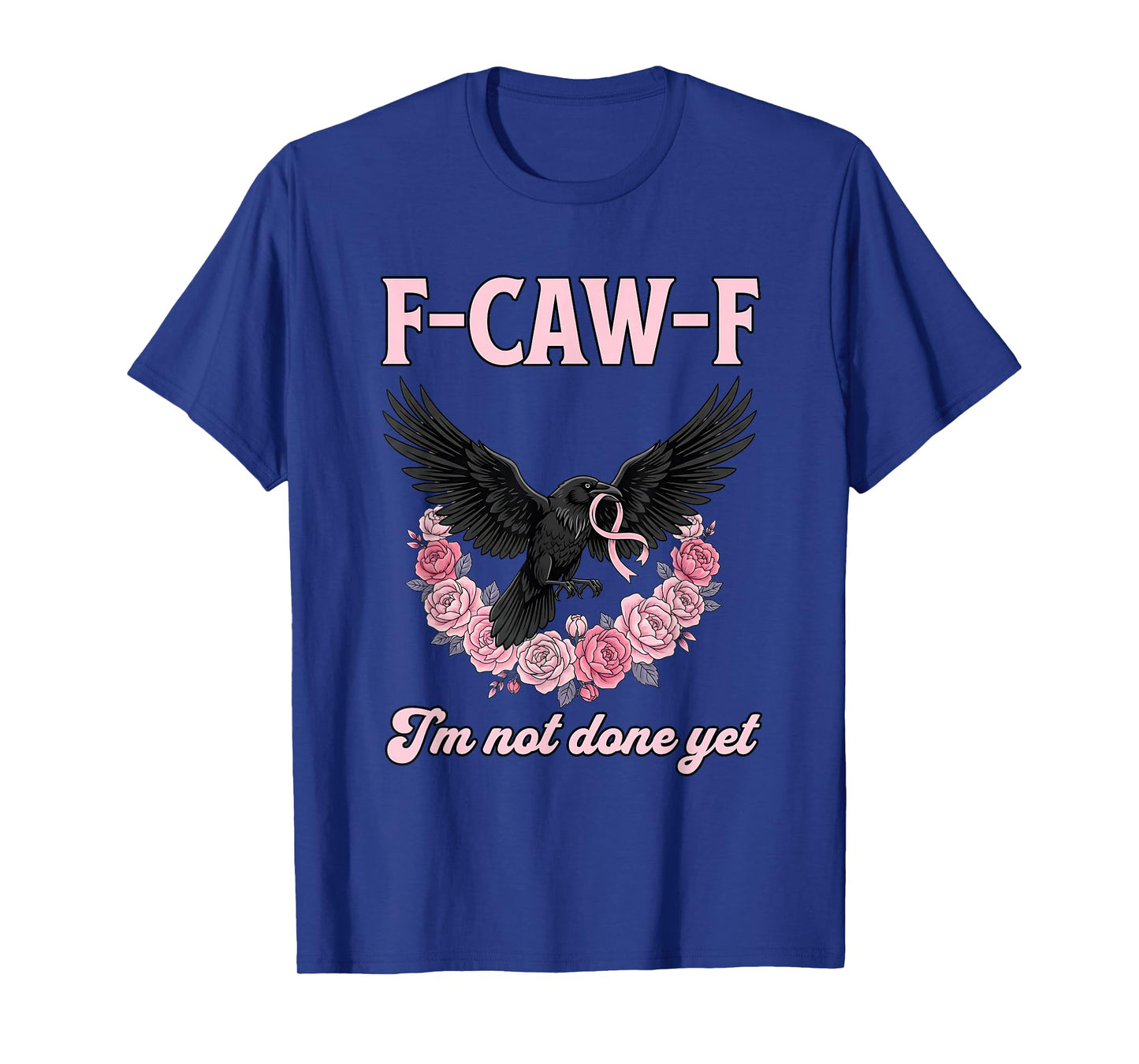 F-CAW-F Iβm Not Done Yet Breast Cancer Awareness T-Shirt