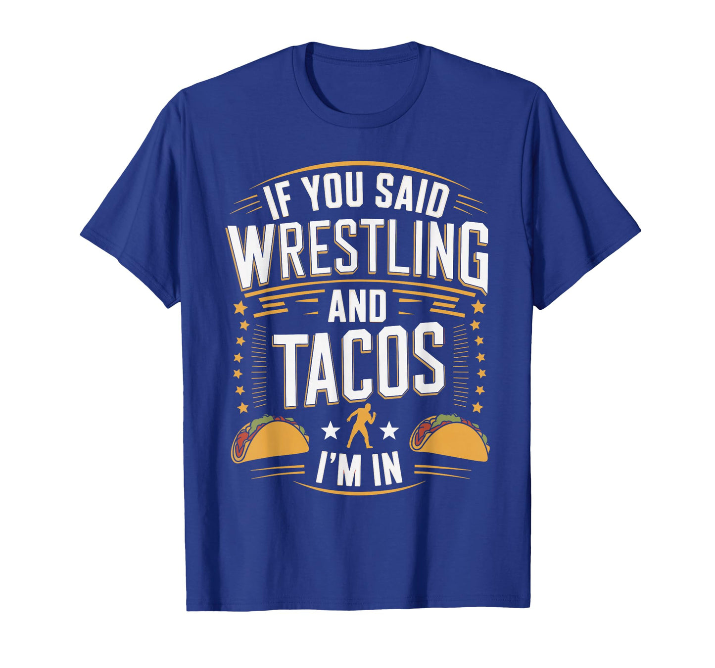 If You Said Wrestling and Tacos I'm in Funny Taco Day Fiesta T-Shirt