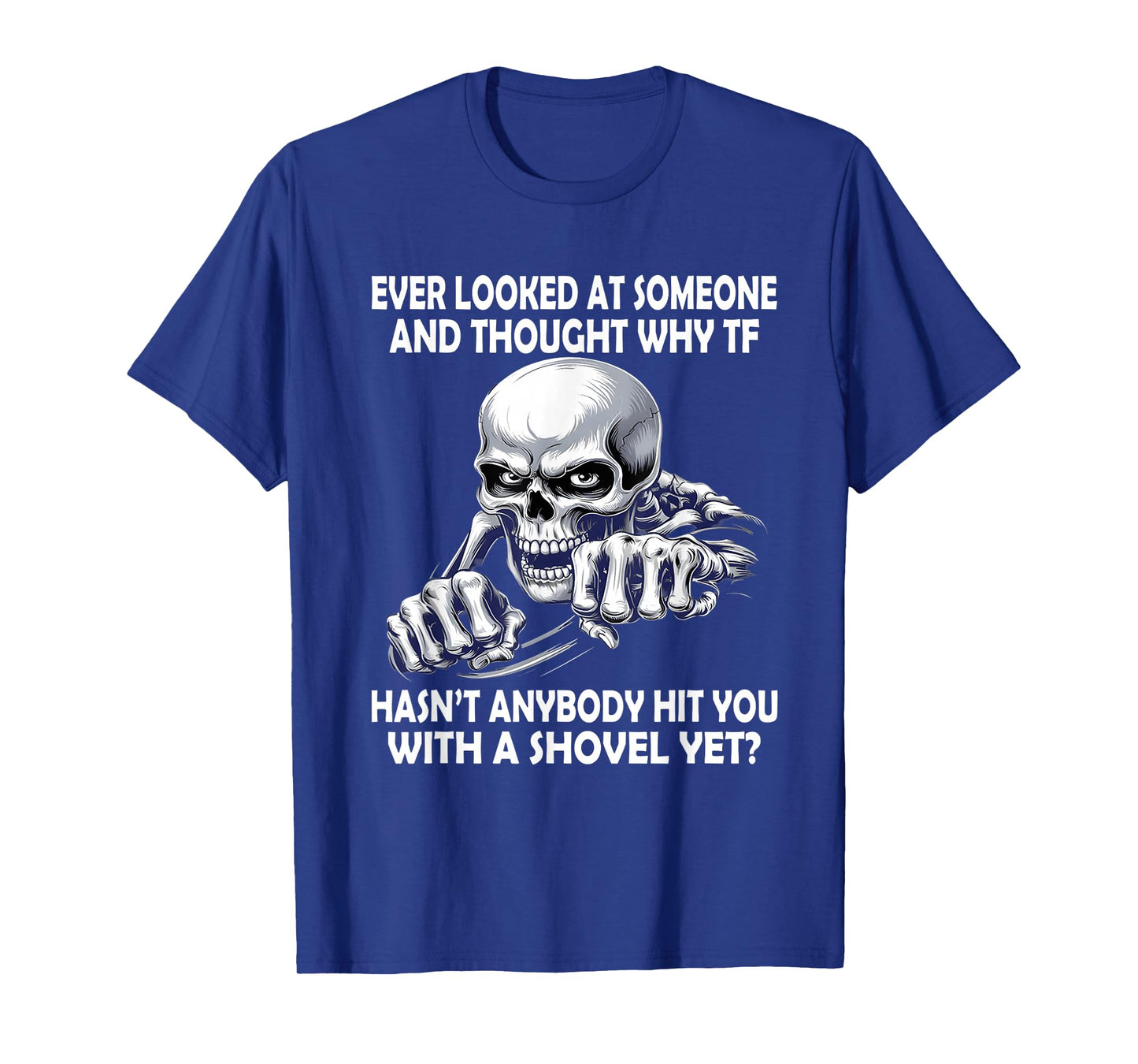 Ever Looked at Someone and Thought why tf Hasn't Anybody hit T-Shirt