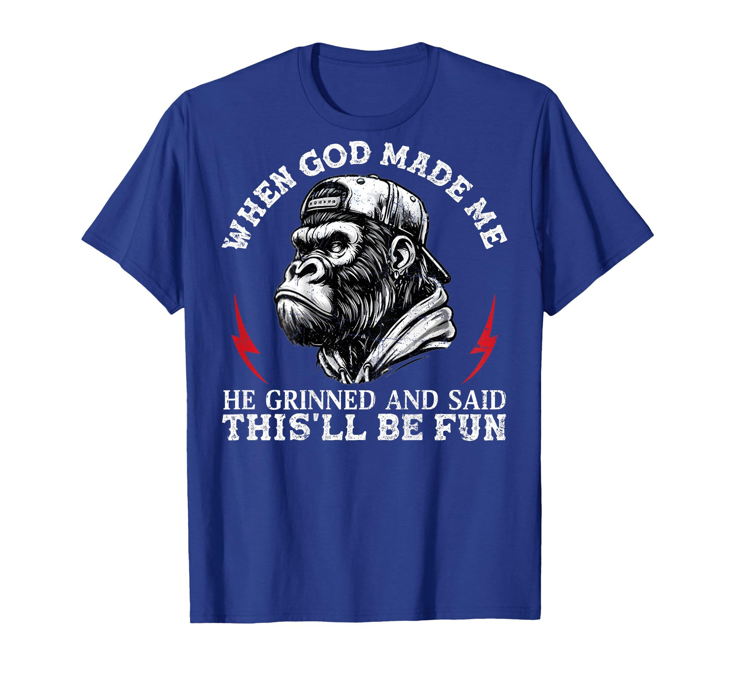When God Made Me He Grinned and Said This'll Be Fun Monkey T-Shirt