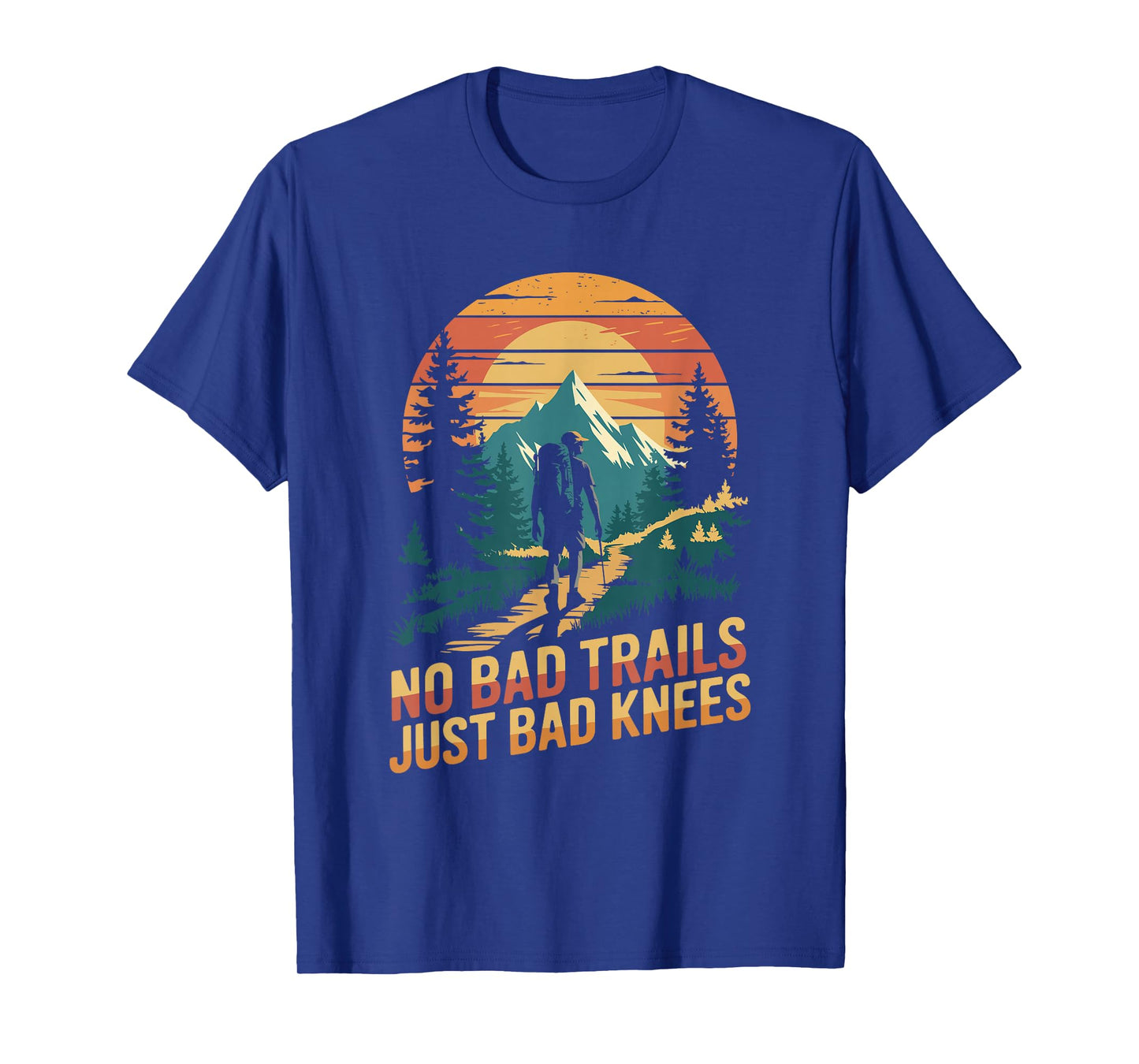 No bad trails just bad knees, Hiking Hiker Trekking Hike T-Shirt
