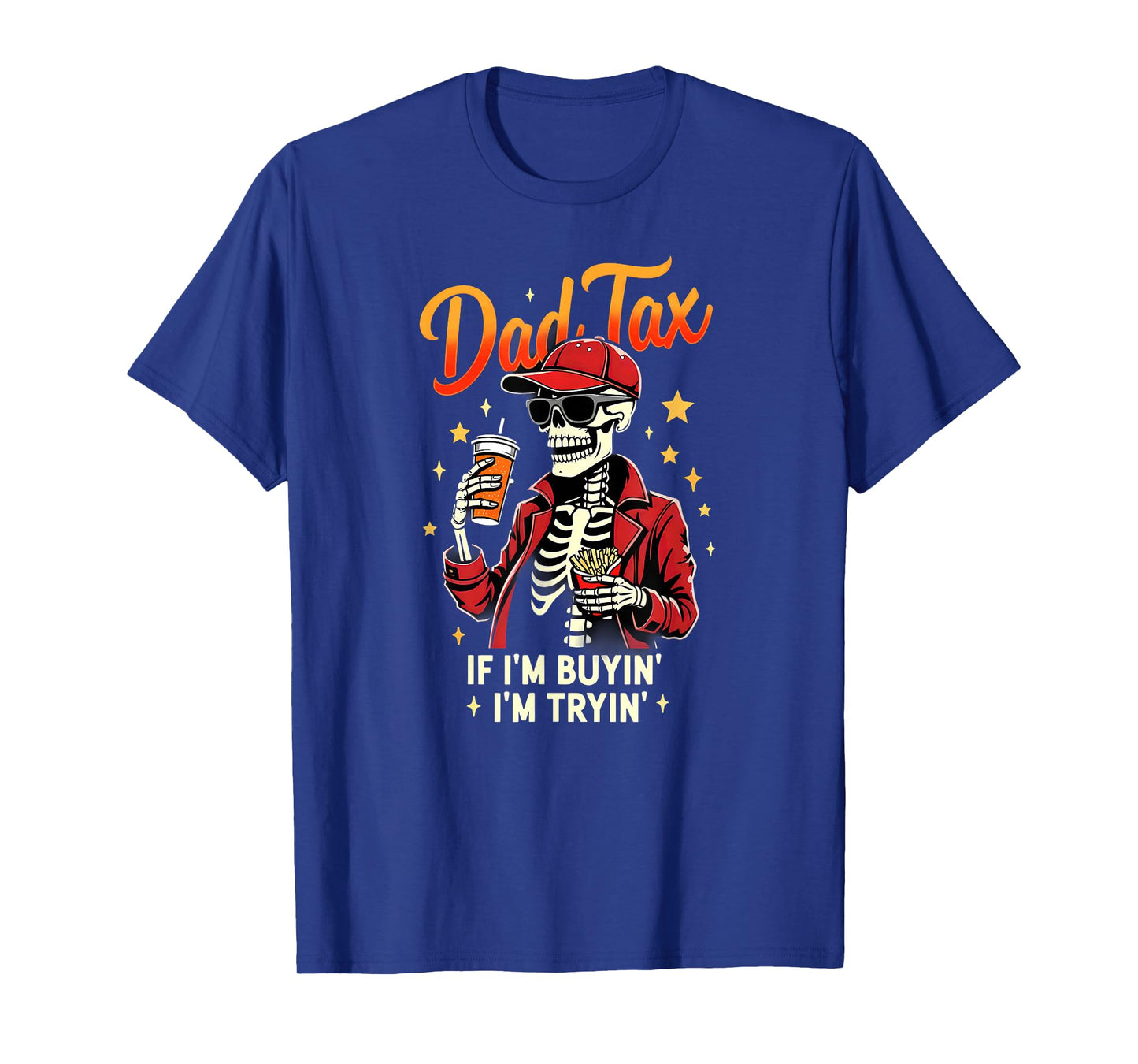 Skeleton Halloween Fastfood Dad Tax If I'm Buyin' I'm Tryin' T-Shirt