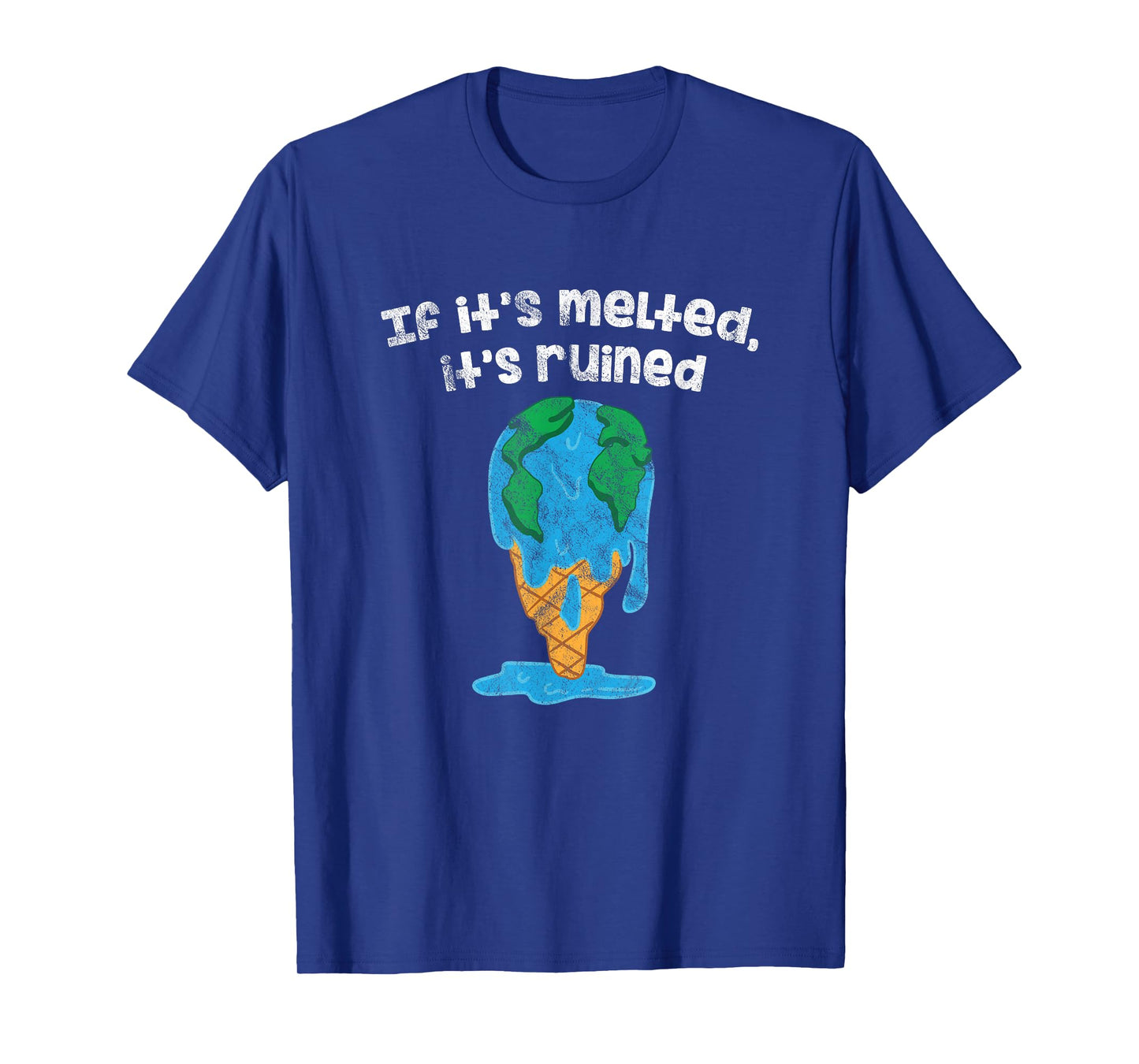 Earth Day Ice If It's Melted It's Ruined Global Warming T-Shirt