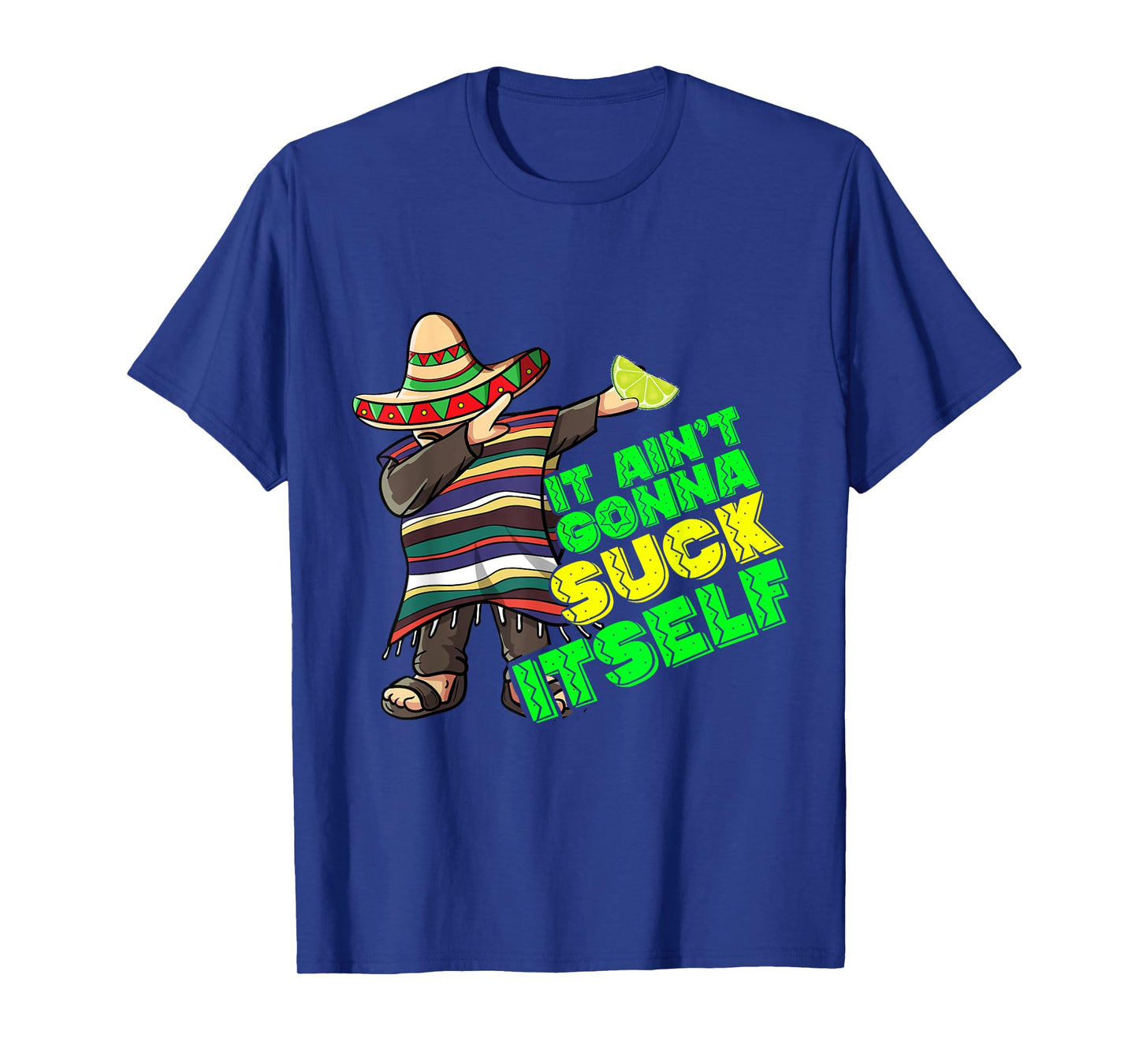 Funny It Aint Gonna Suck Itself Tequila Lime Cinco De Mayo T-Shirt