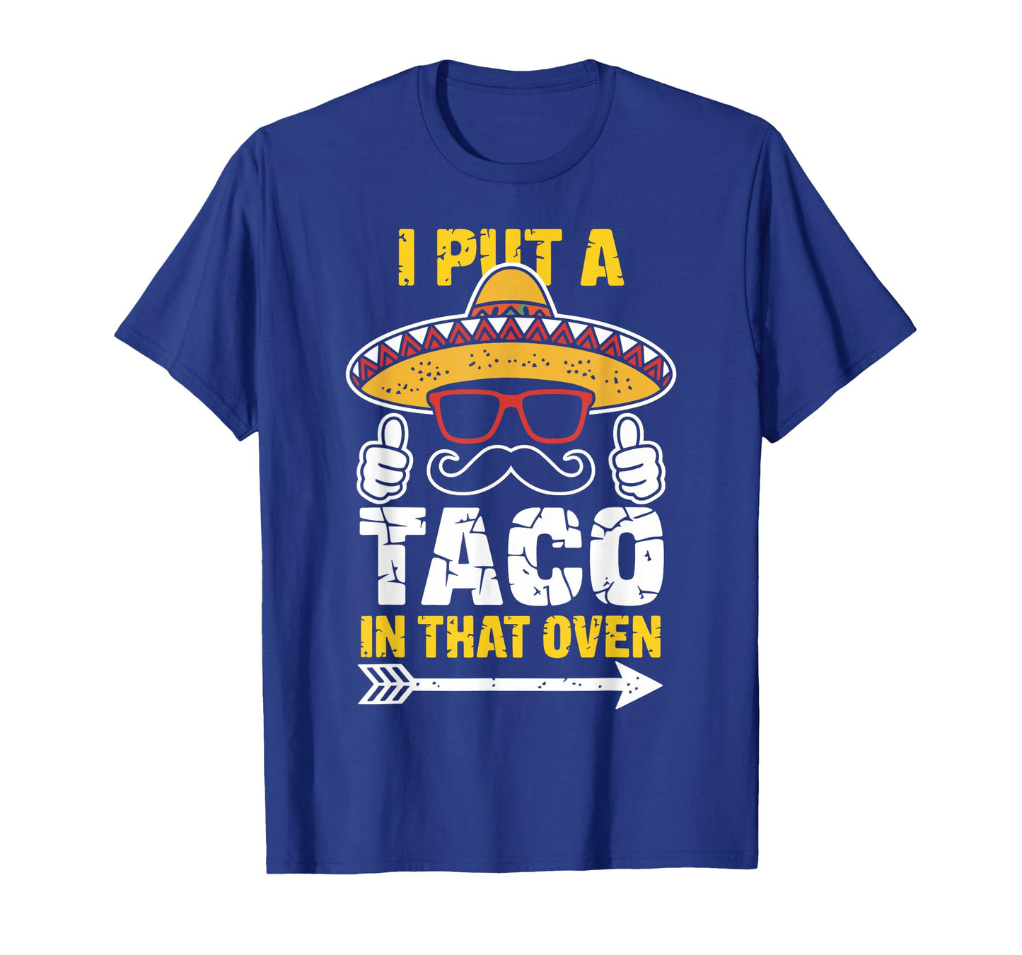 I Put a Taco in That Oven Funny Taco Day Fiesta Party T-Shirt