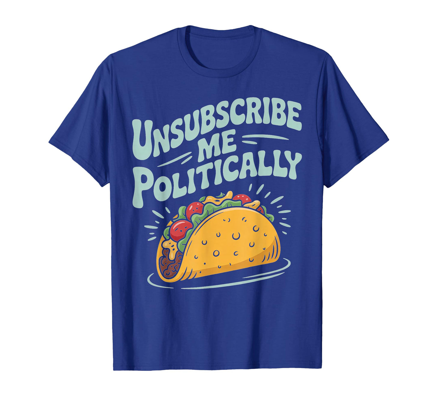Unsubscribe Me Politically Taco Graphic Tee T-Shirt