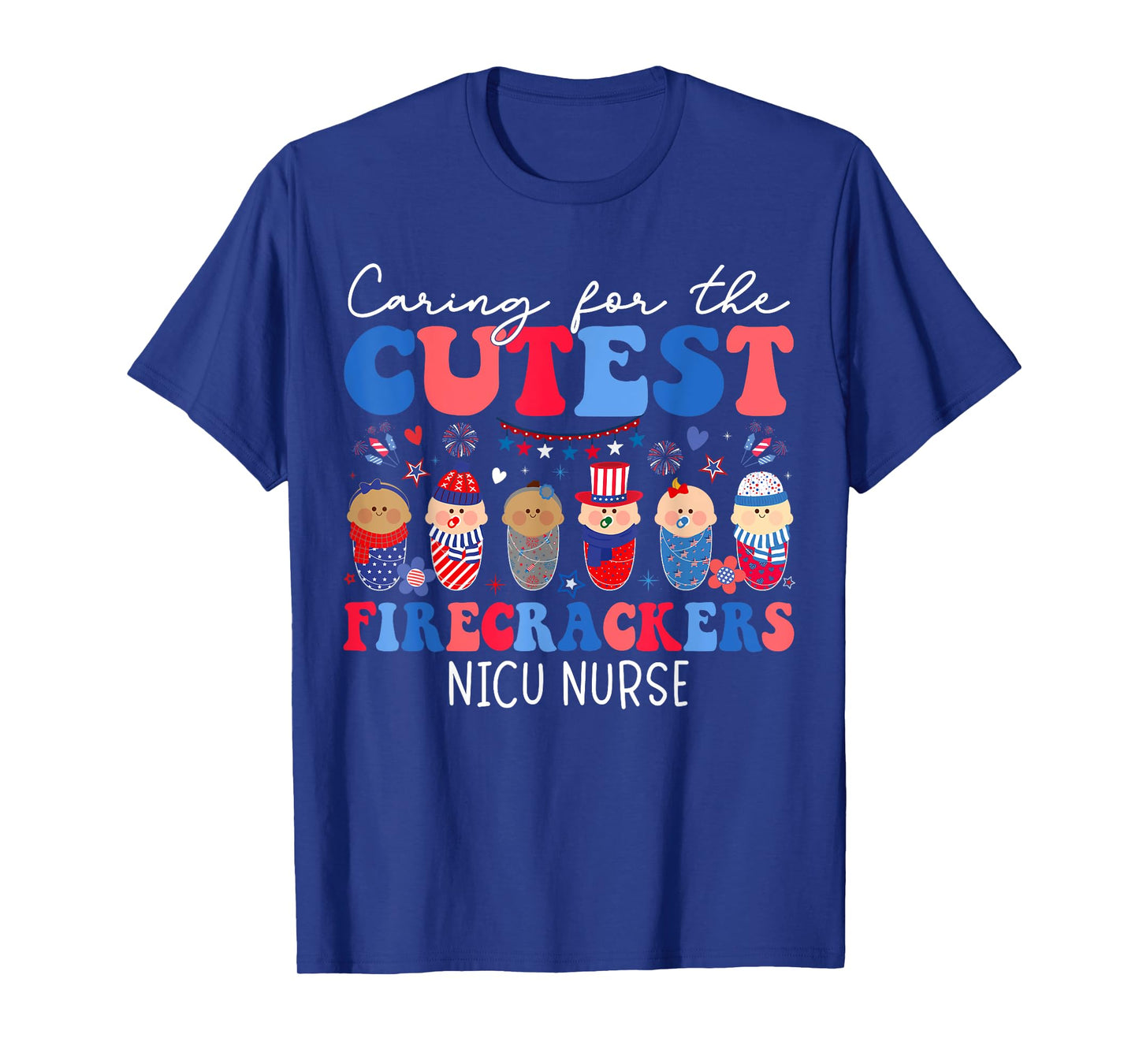 Caring For The Cutest Firecrackers NICU Nurse 4th Of July T-Shirt
