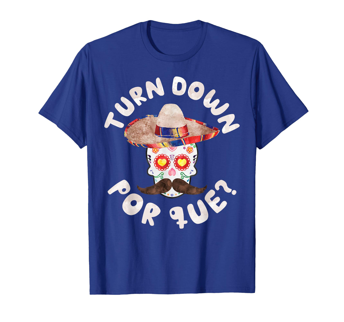 Turn Down Por Que Shirt Men Women Cinco De Mayo Party T-Shirt