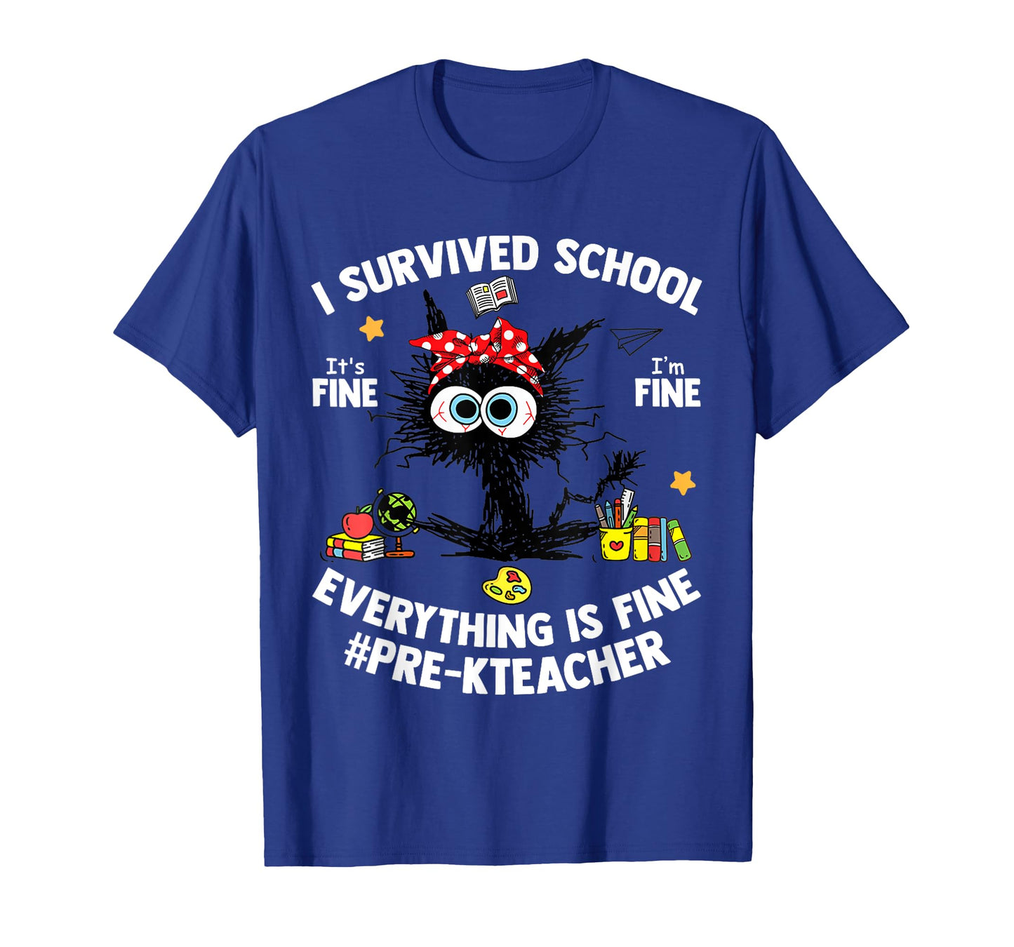 I Survived School Pre-K Teacher Life Everything Is Fine Cat T-Shirt