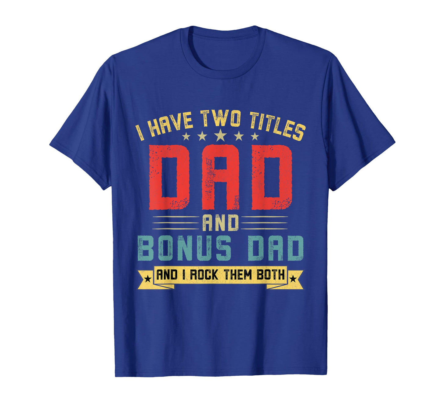 I Have Two Titles Dad And Bonus Dad Funny Dad Father's Day T-Shirt