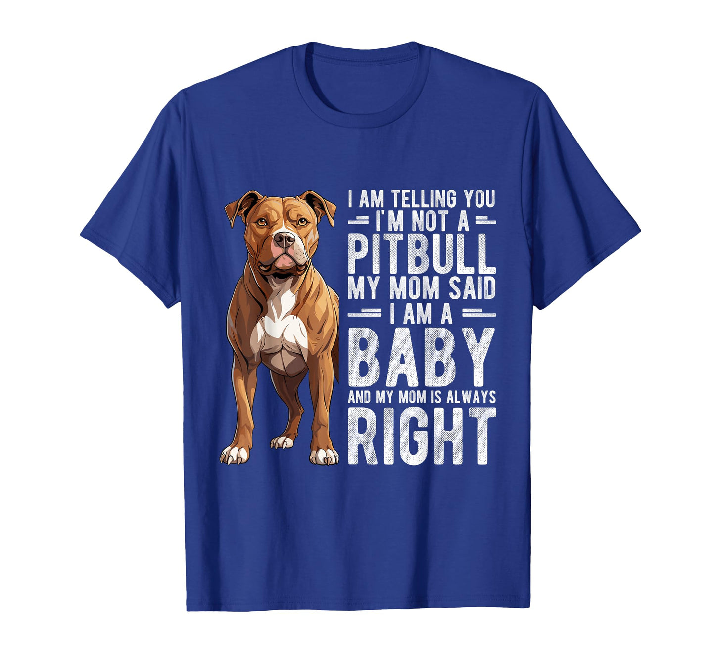 I AM TELLING YOU I'M NOT A Pitbull MY MOM Pet Humor Fan T-Shirt