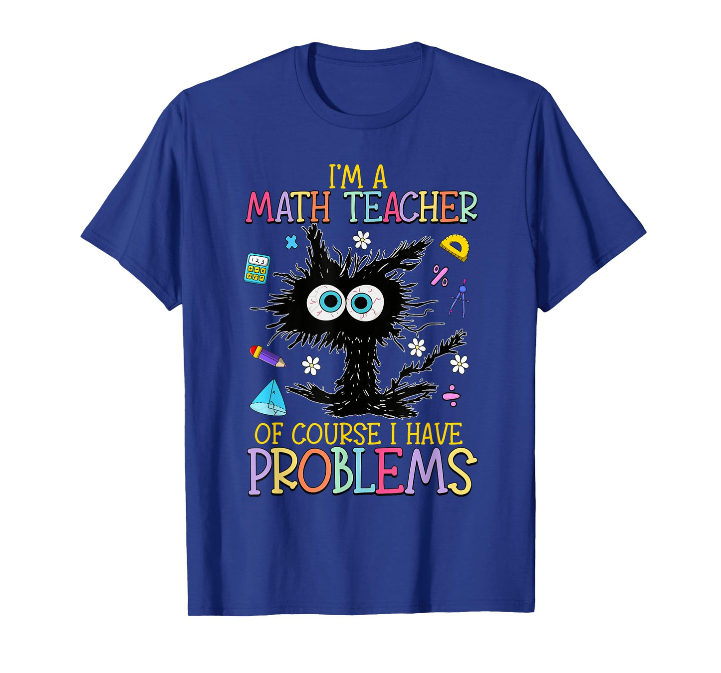 Black Cat Kitty I'm A Math Teacher Of Course I Have Problems T-Shirt