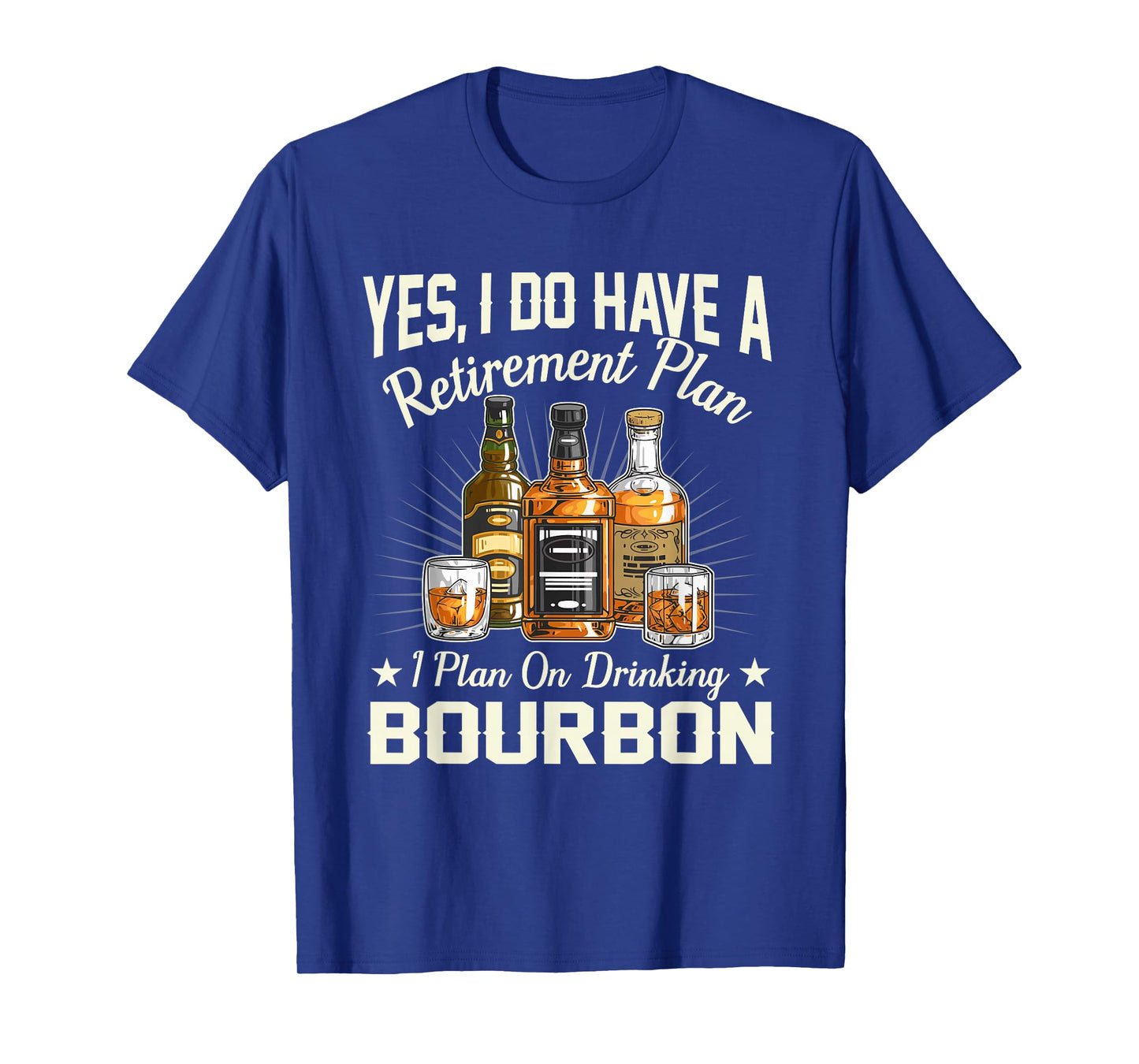 Yes I Do Have A Retirement Plan I Plan On Drinking Bourbon T-Shirt