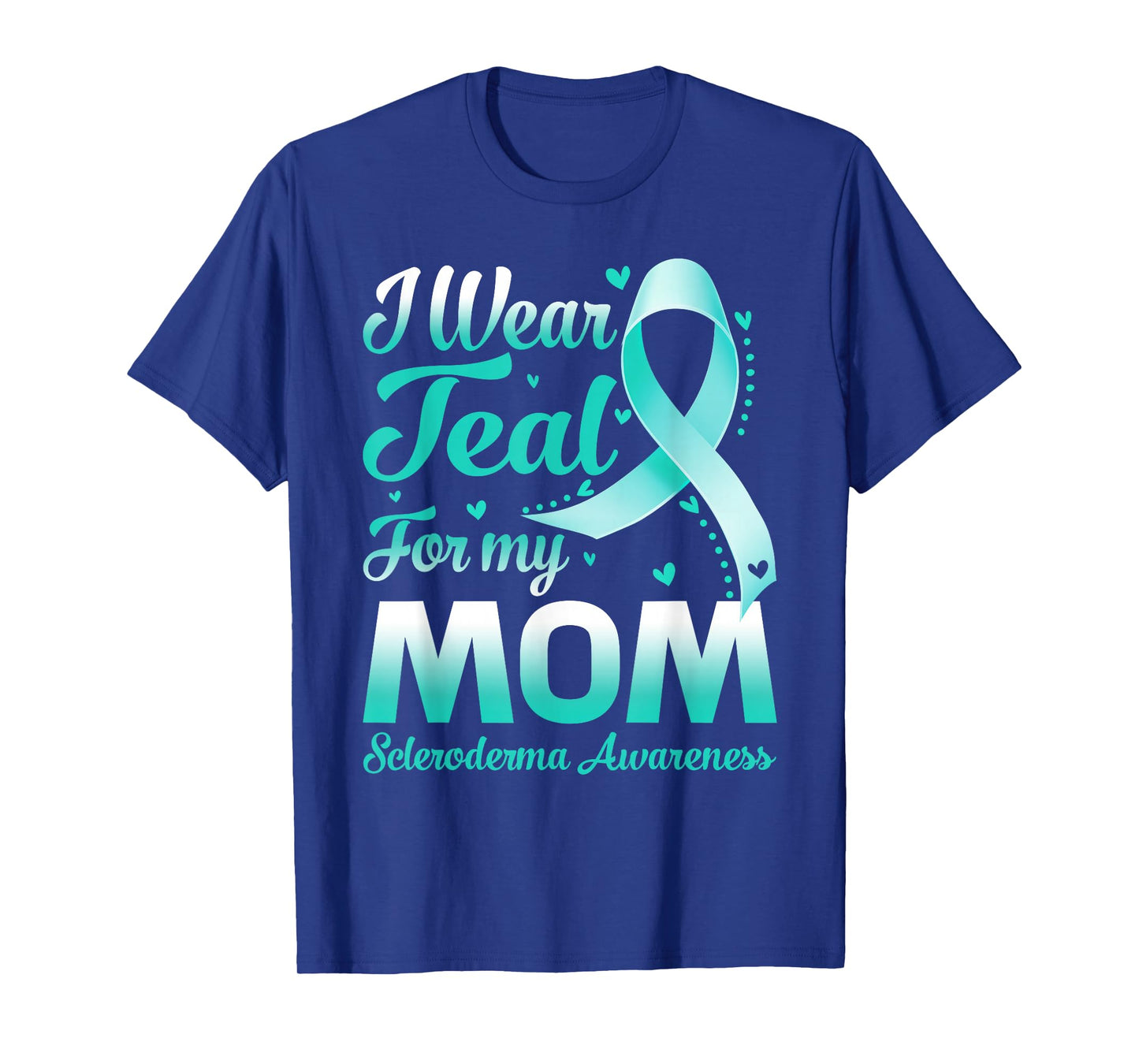 I Wear Teal For My Mom Scleroderma Awareness Ribbon T-Shirt