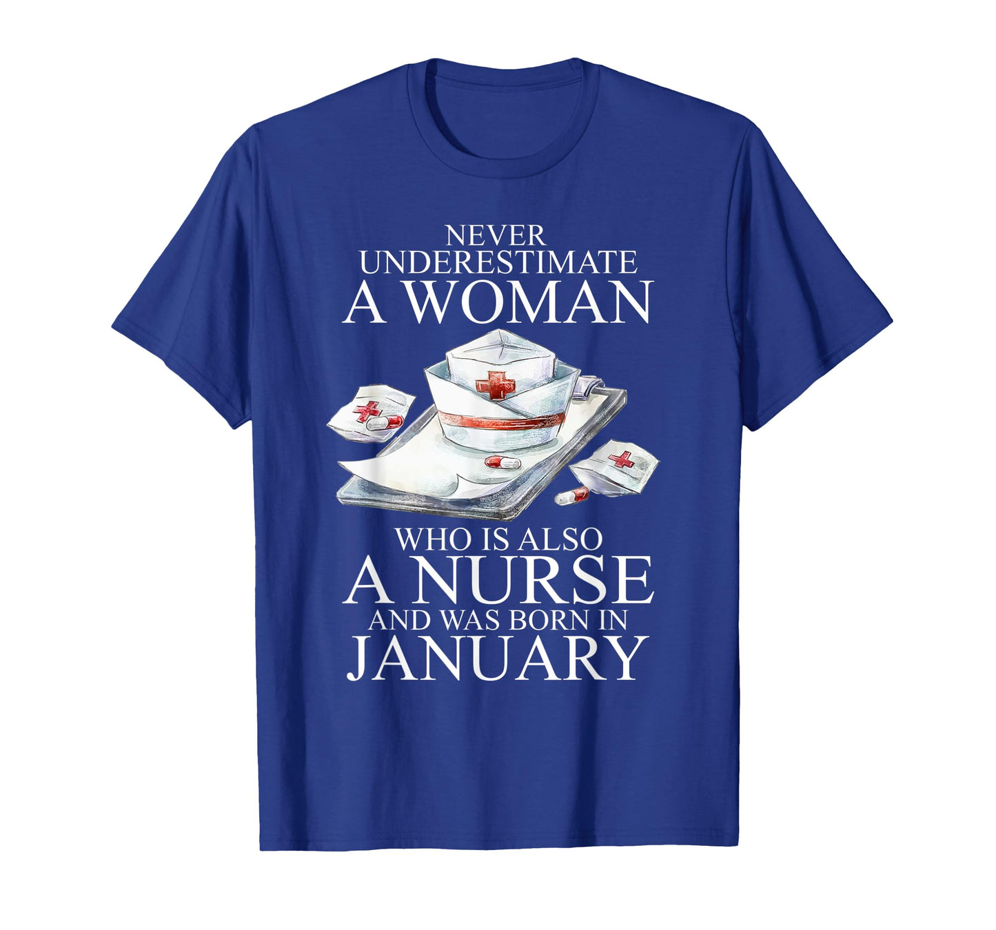 Never Underestimate A Woman Who Is A Nurse Born In January T-Shirt