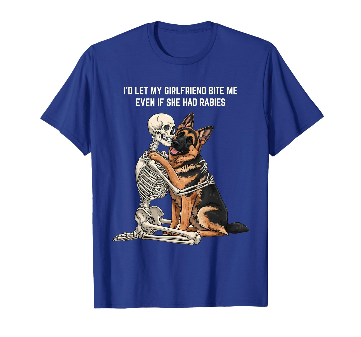 I'd Let My Girlfriend Bite Me Even If She Had Rabies T-Shirt