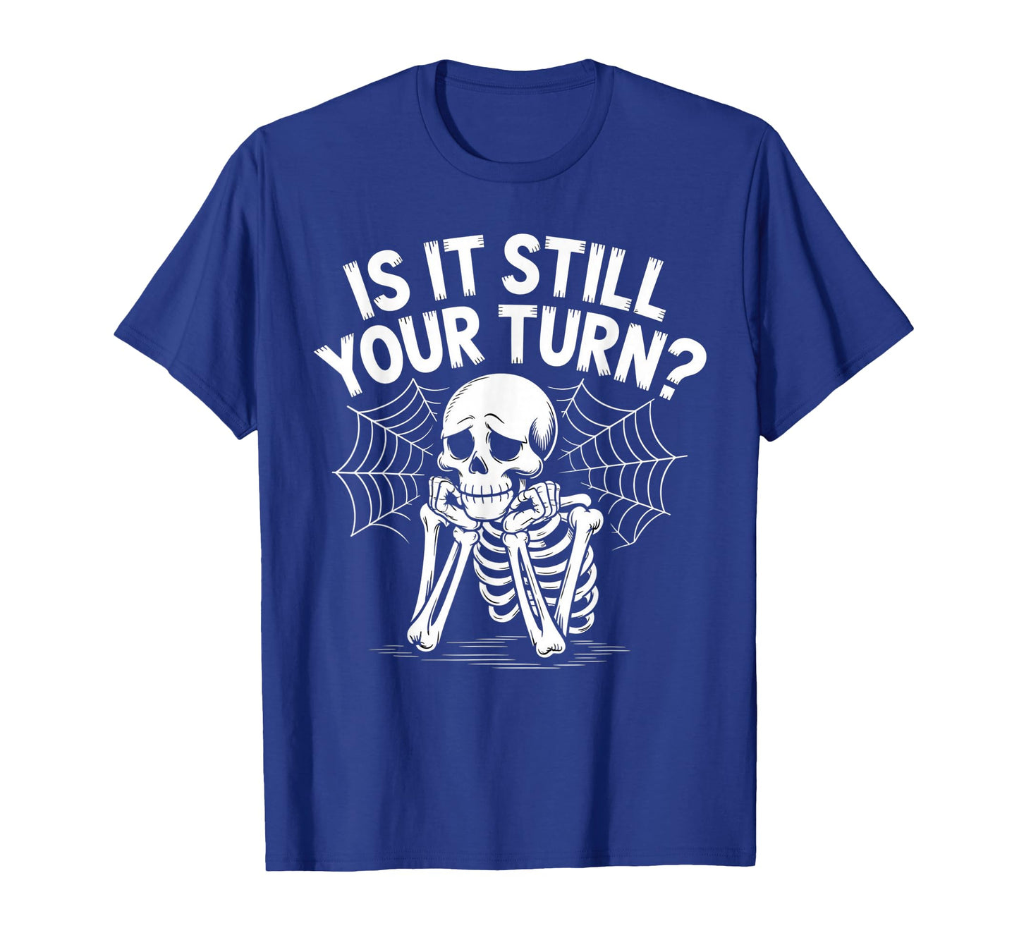 is It Still Your Turn Funny Skeleton Waiting T-Shirt
