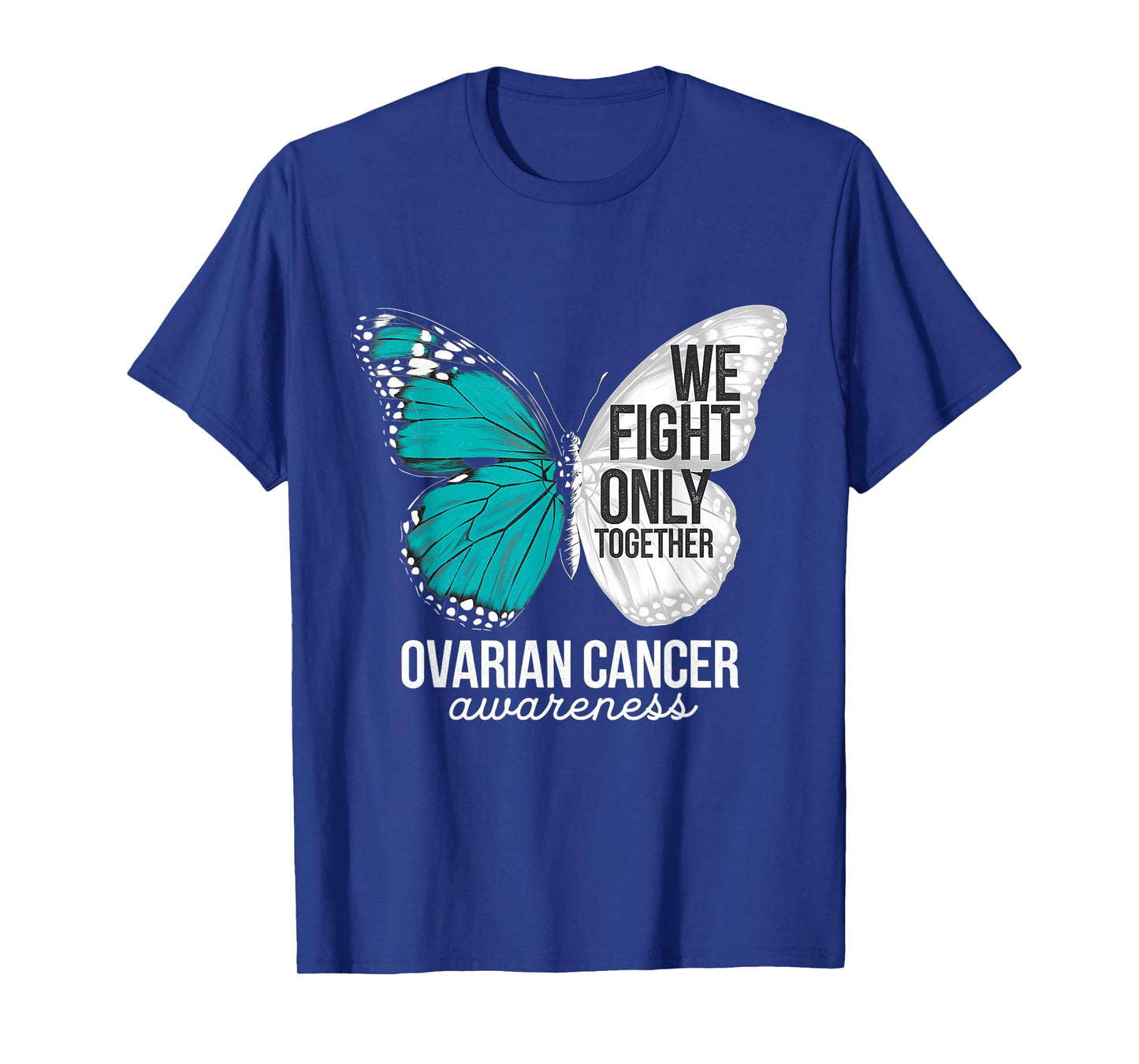 Ovarian Cancer Awareness We Fight Only Together Teal Ribbon T-Shirt