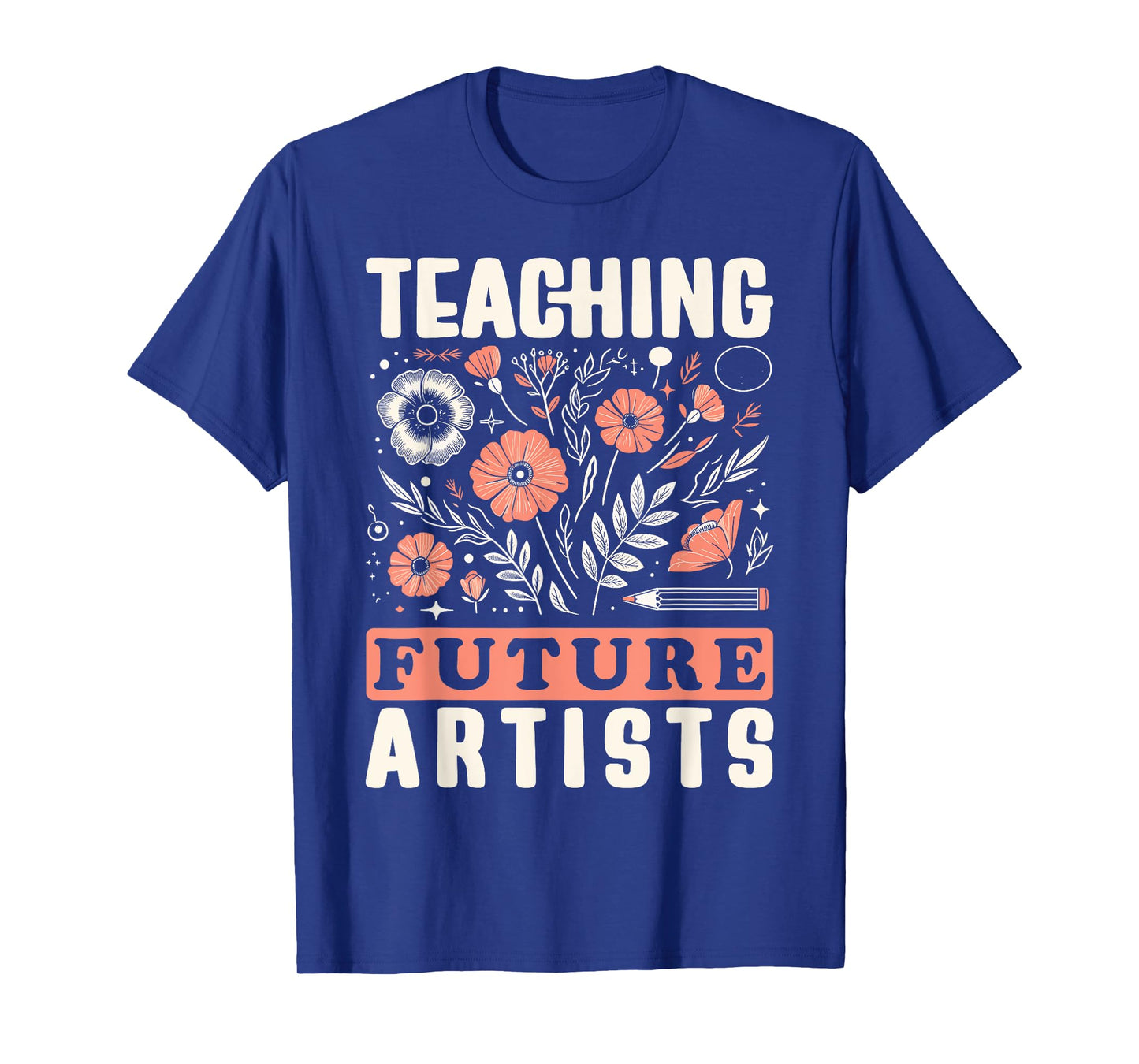 Teaching Future Artists Design for Art Teachers and Lovers T-Shirt for Men Women Girls Kids
