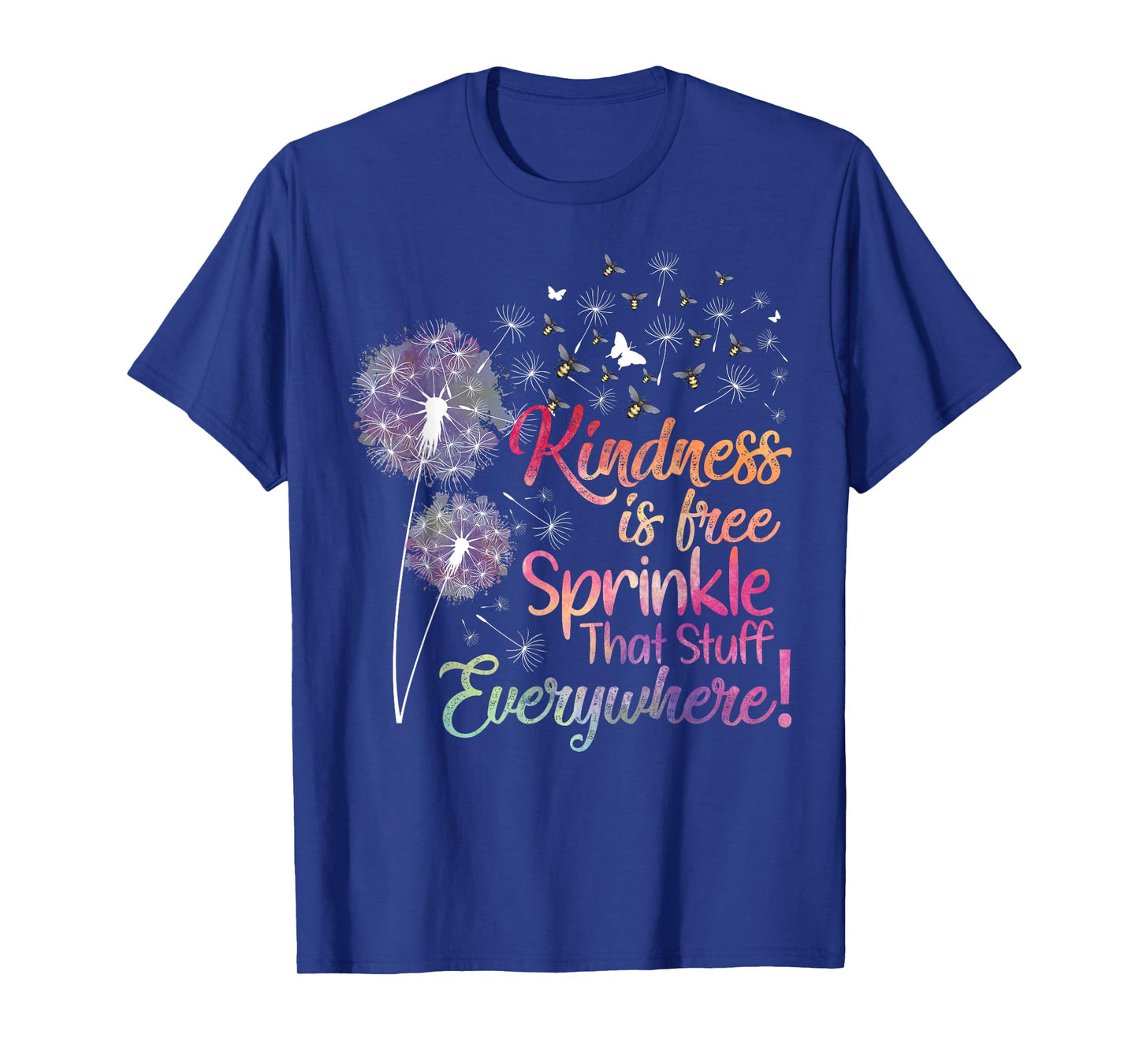 Kindness is Free Sprinkle That Stuff Everywhere Dandelion T-Shirt