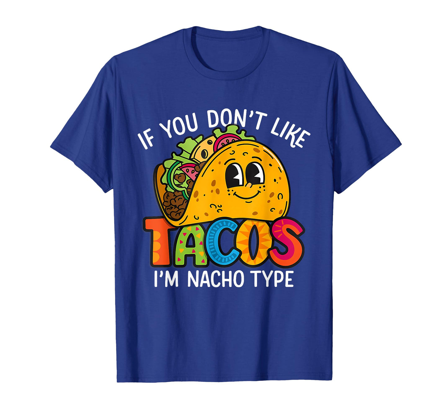 If You Dont Like Tacos I'm Nacho Type Funny Taco Nacho Lover T-Shirt
