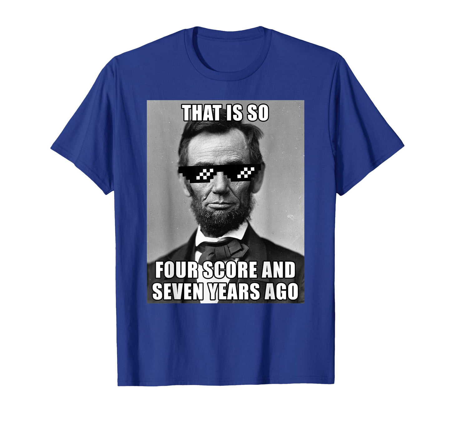 Funny Abe Lincoln That is So Four Score and Seven Years Ago T-Shirt
