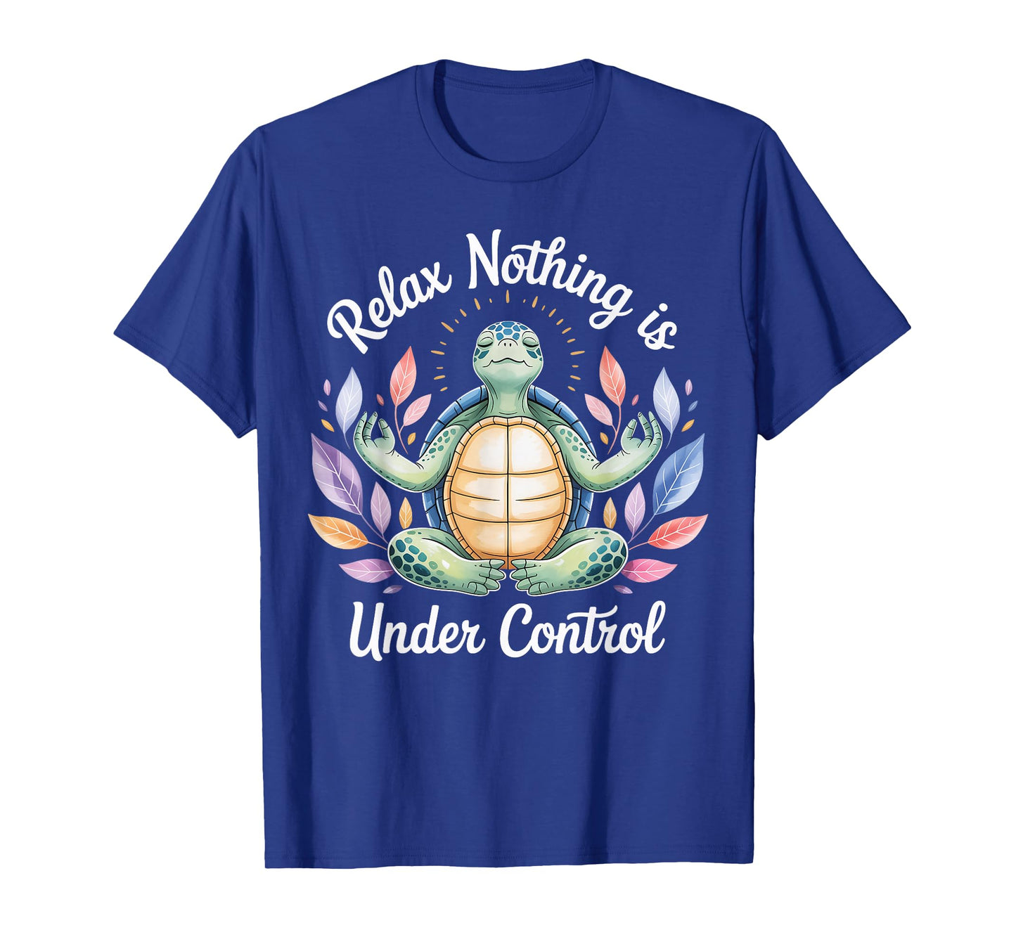 Relax Nothing is Under Control Funny Turtle Meditation Yoga T-Shirt