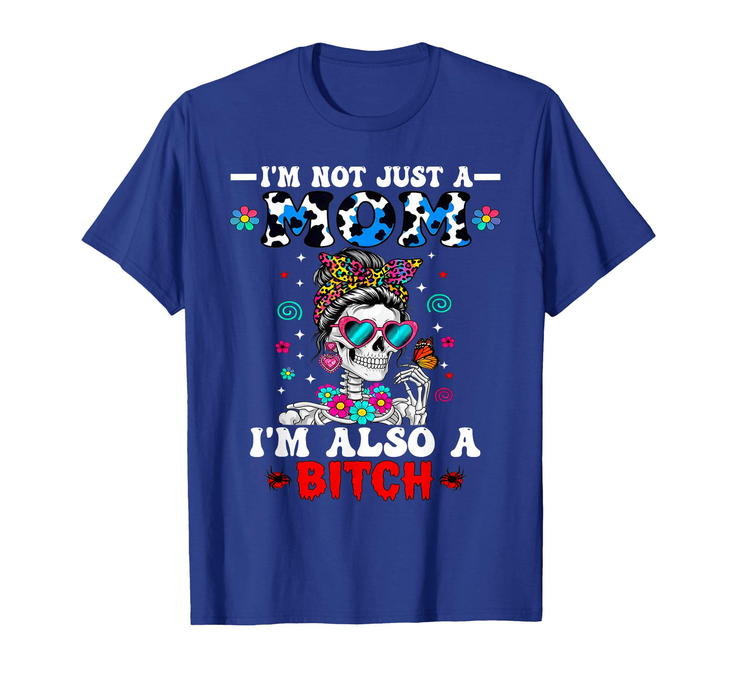 I'm Not Just A Mom I'm Also A Btch Skeleton Messy Bun Funny T-Shirt