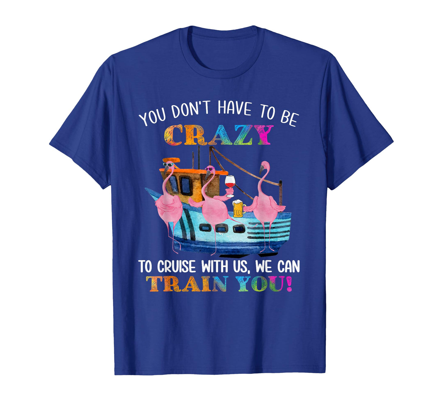 You Don't Have To Be Crazy To Cruise With Us Flamingo Summer T-Shirt