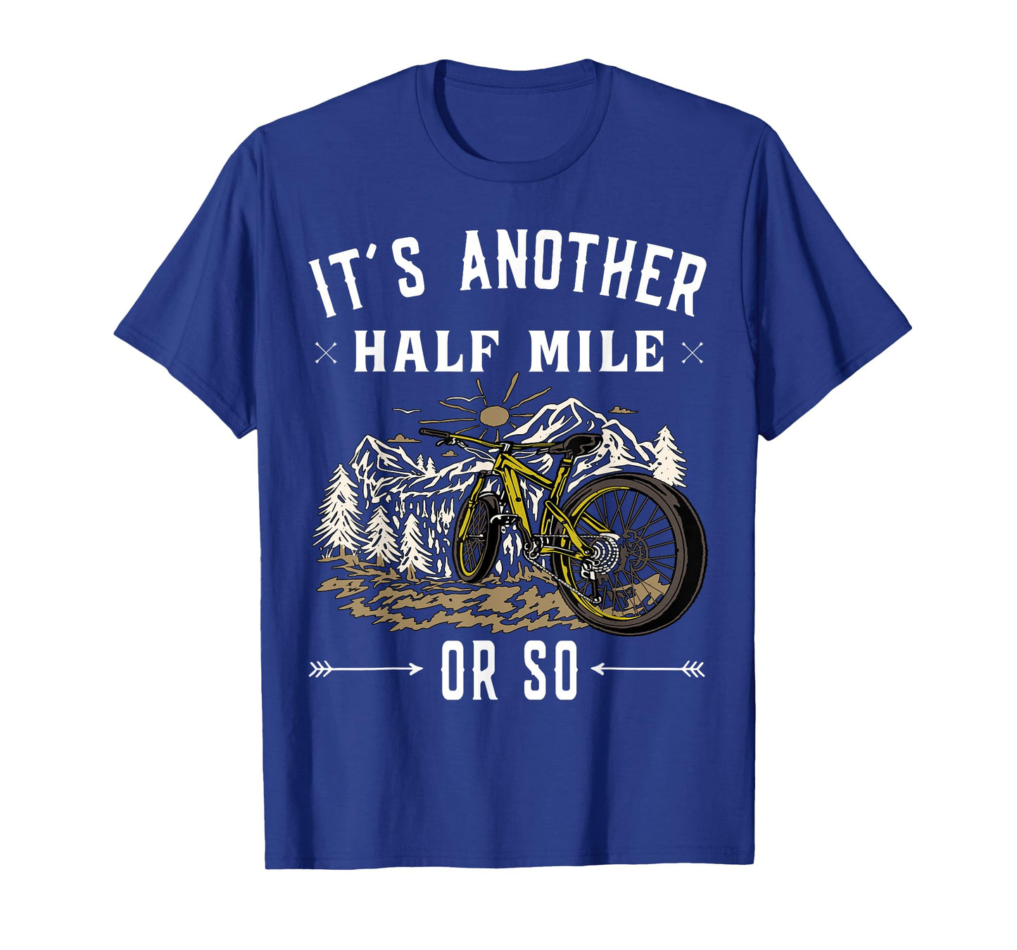 Mountain Bike - Its another half mile or so T-Shirt