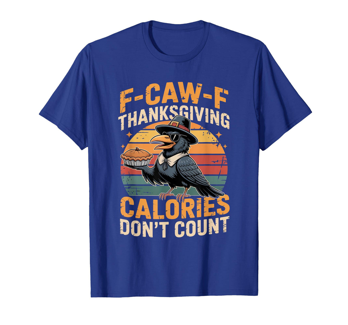 F-CAW-F Crow Thanksgiving Calories Don't Count Funny Turkey T-Shirt